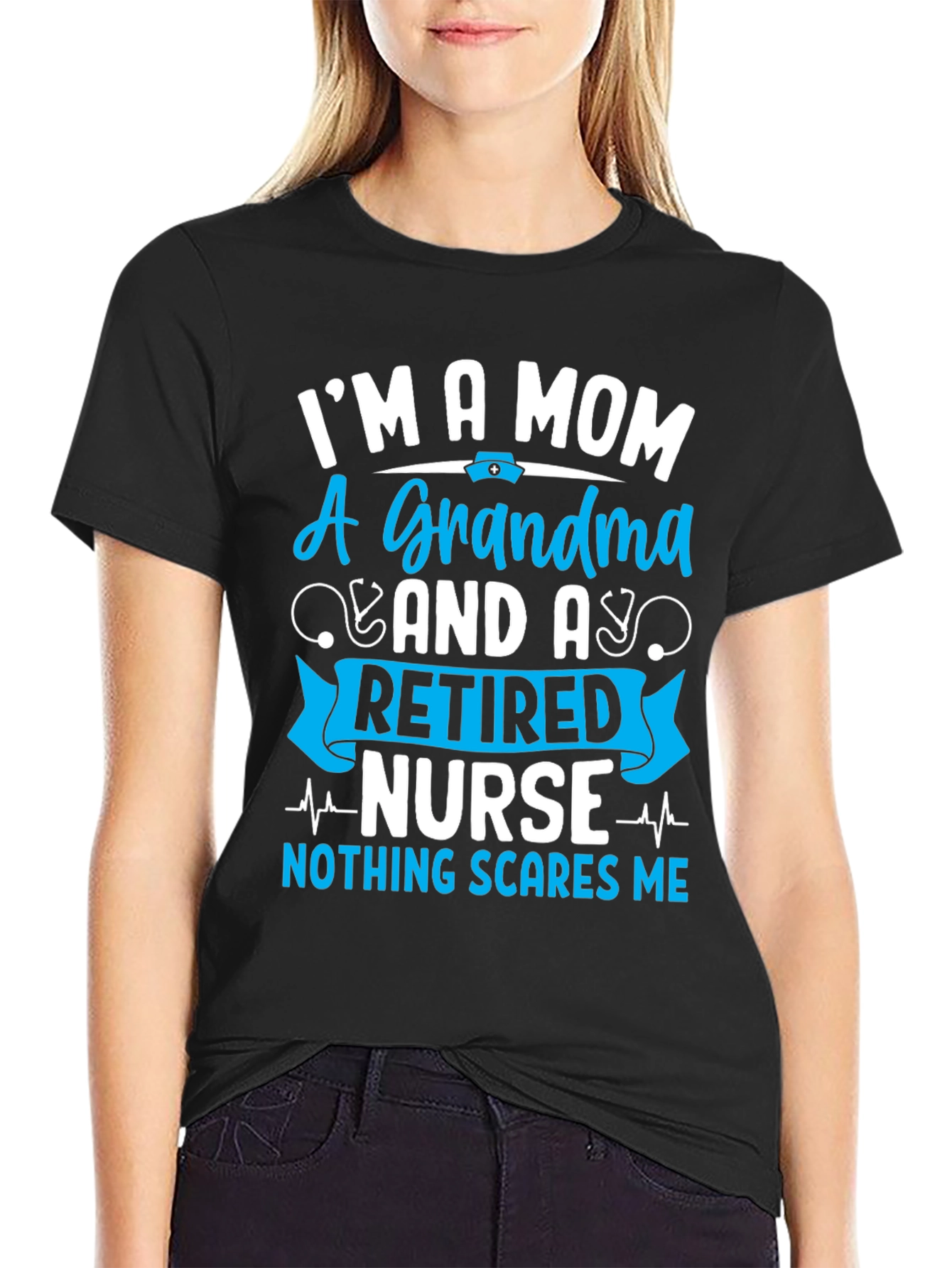 Retired Nurse Mom Grandma T-Shirt - Nothing Scares Me!
