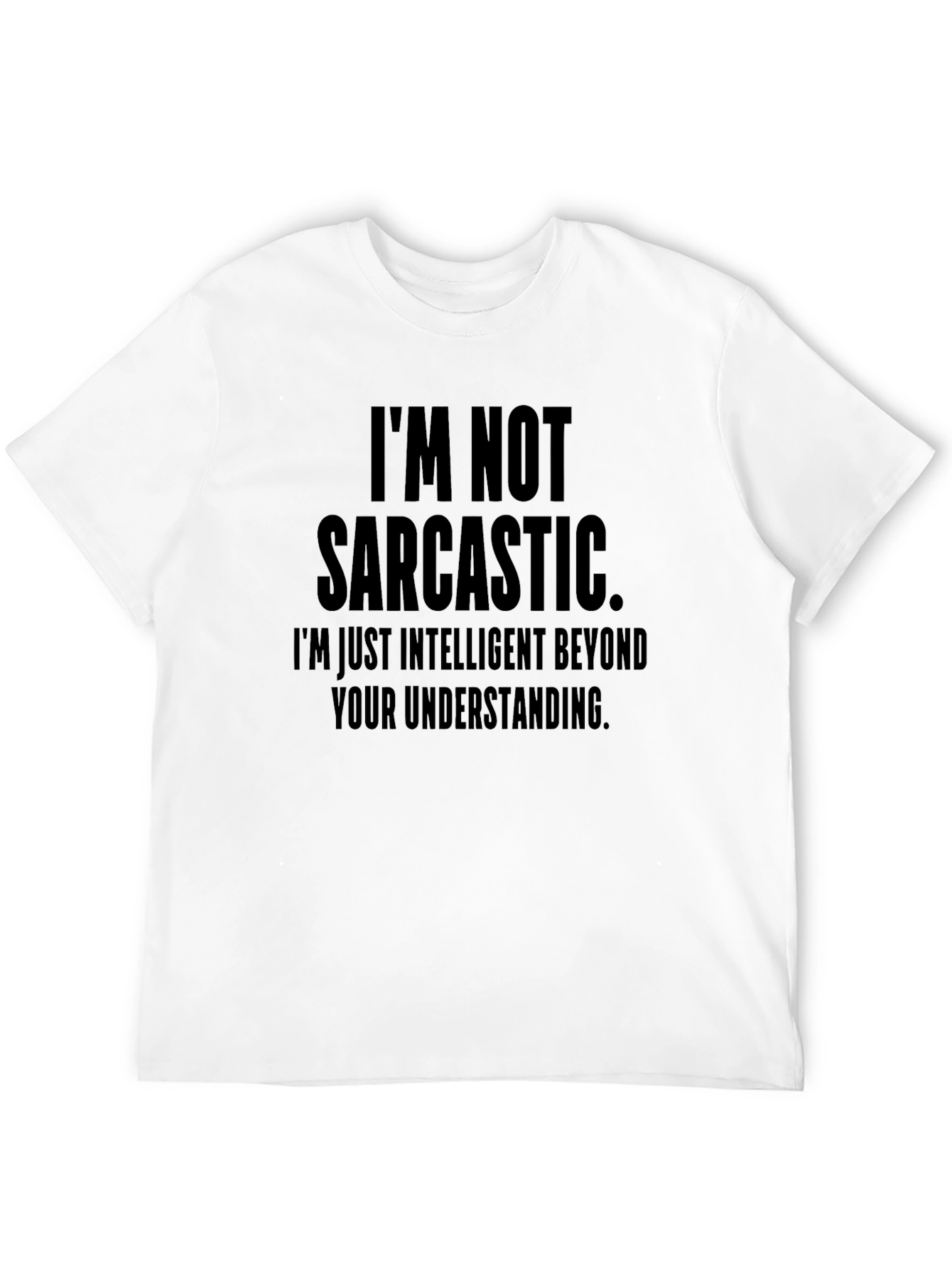Funny Sarcastic T-Shirt - Im Not Sarcastic Intelligent Tee