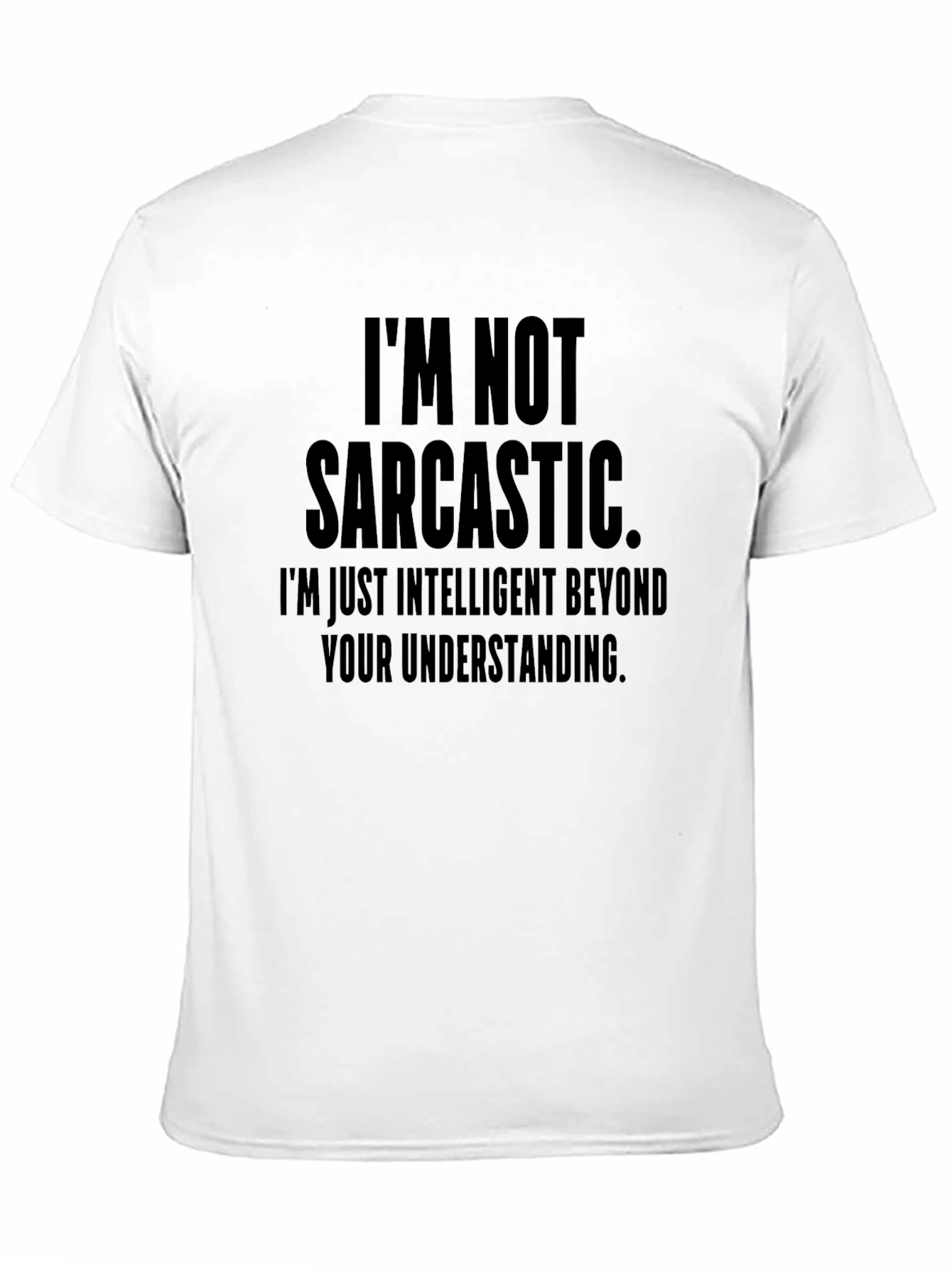 Funny Sarcastic T-Shirt - Im Not Sarcastic Intelligent Tee