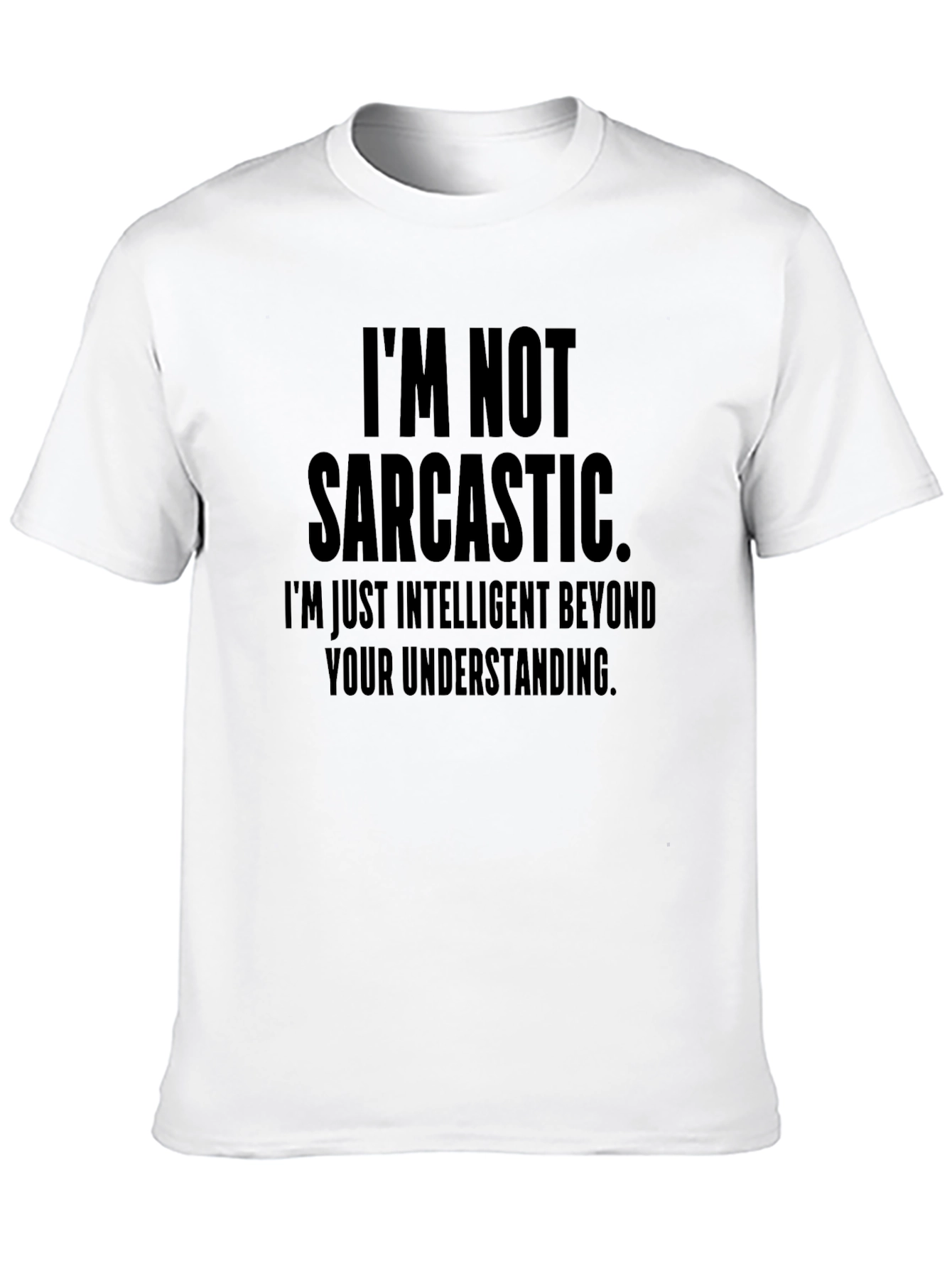 Funny Sarcastic T-Shirt - Im Not Sarcastic Intelligent Tee