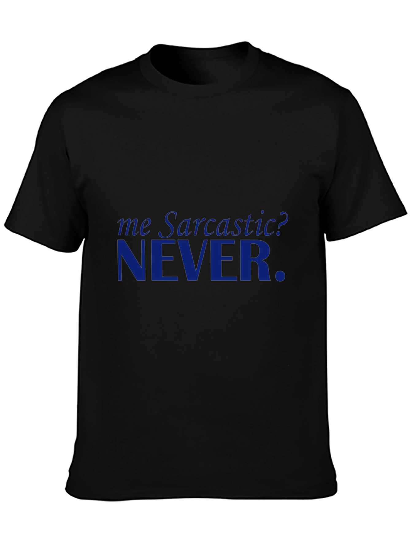 Sarcastic? NEVER. Graphic T-Shirt