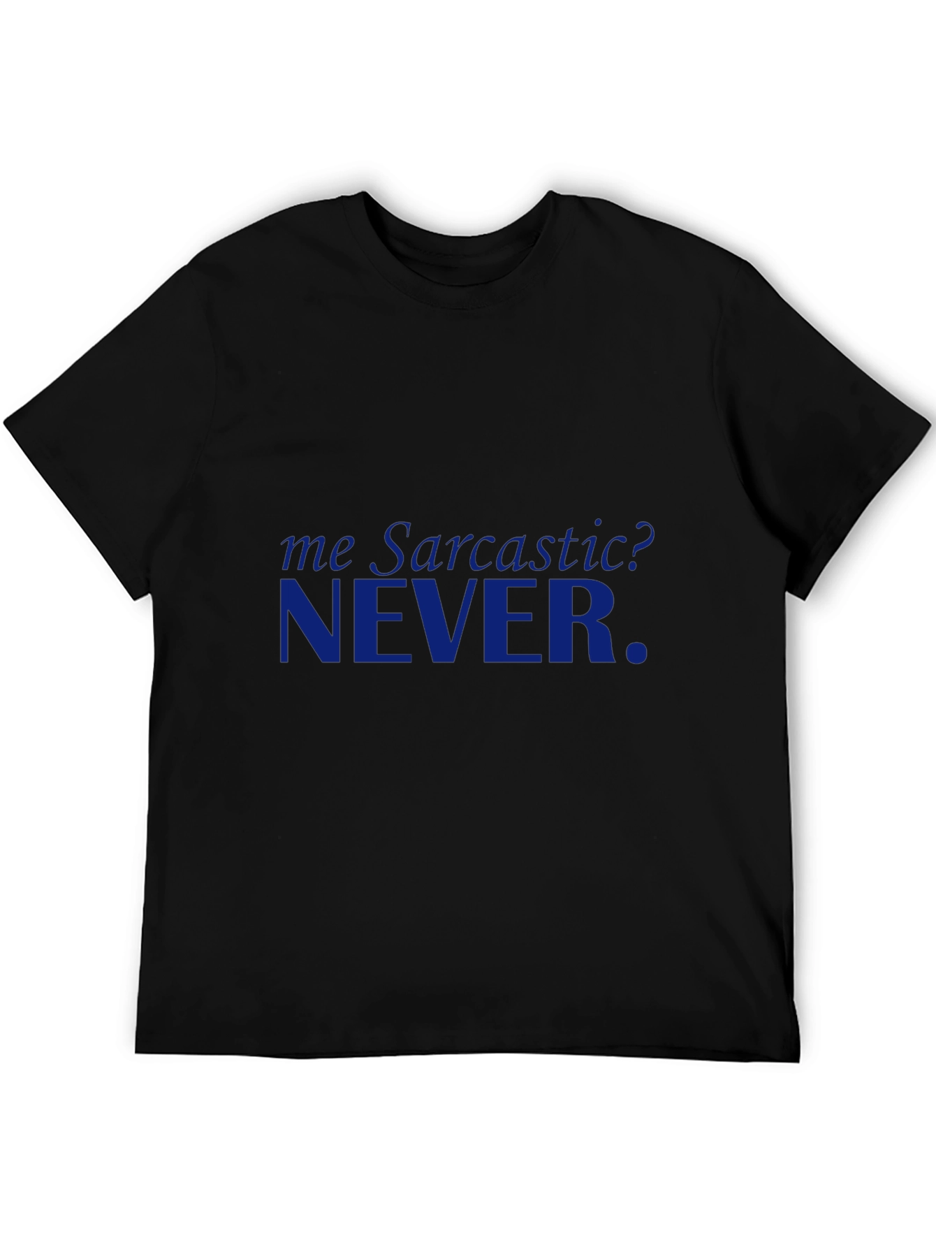 Sarcastic? NEVER. Graphic T-Shirt