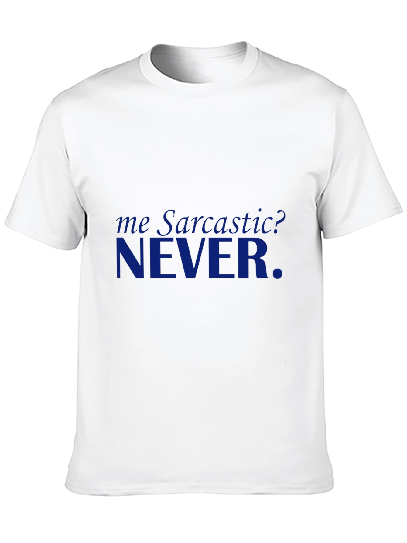 Sarcastic? NEVER. Graphic T-Shirt