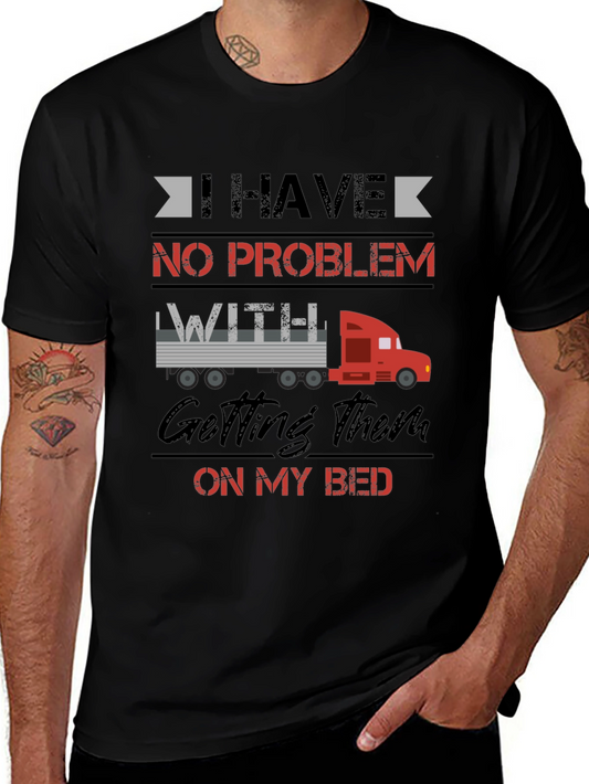 Trucker Bed Humor T-Shirt - I Have No Problem Getting Them On My Bed