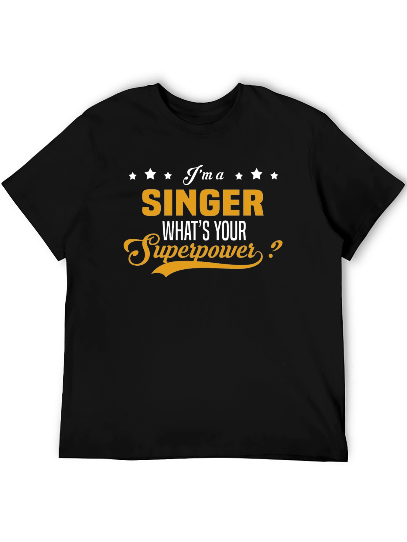 Im A Singer Whats Your Superpower Black T-Shirt