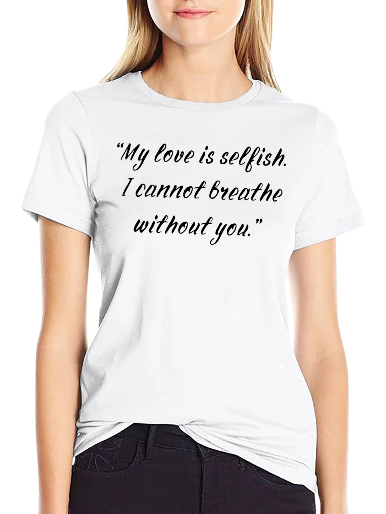 Quote T-Shirt - My Love is Selfish