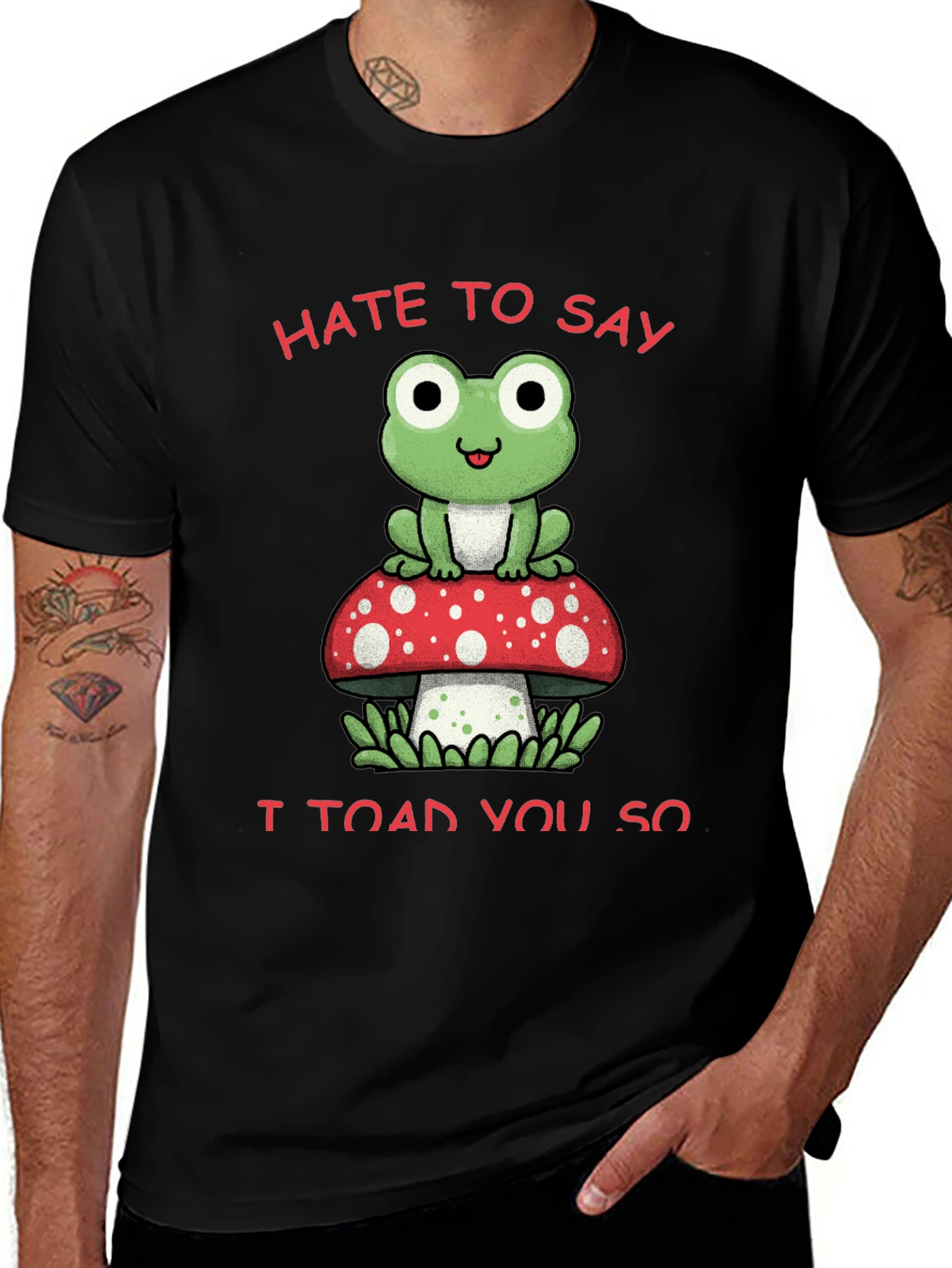 Hate to Say I Toad You So T-Shirt