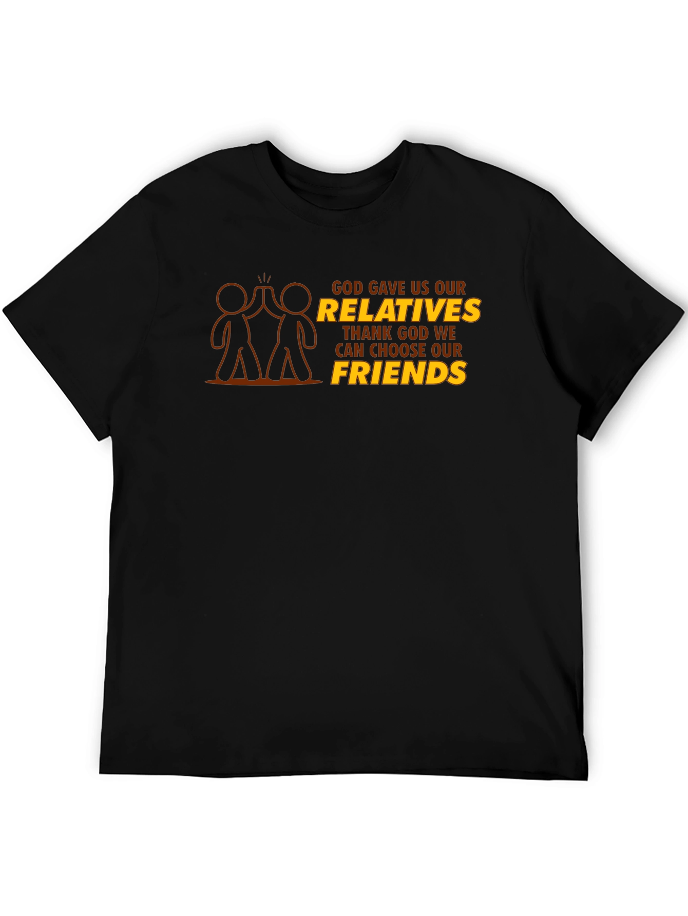 God Gave Us Relatives T-Shirt - Choose Friends