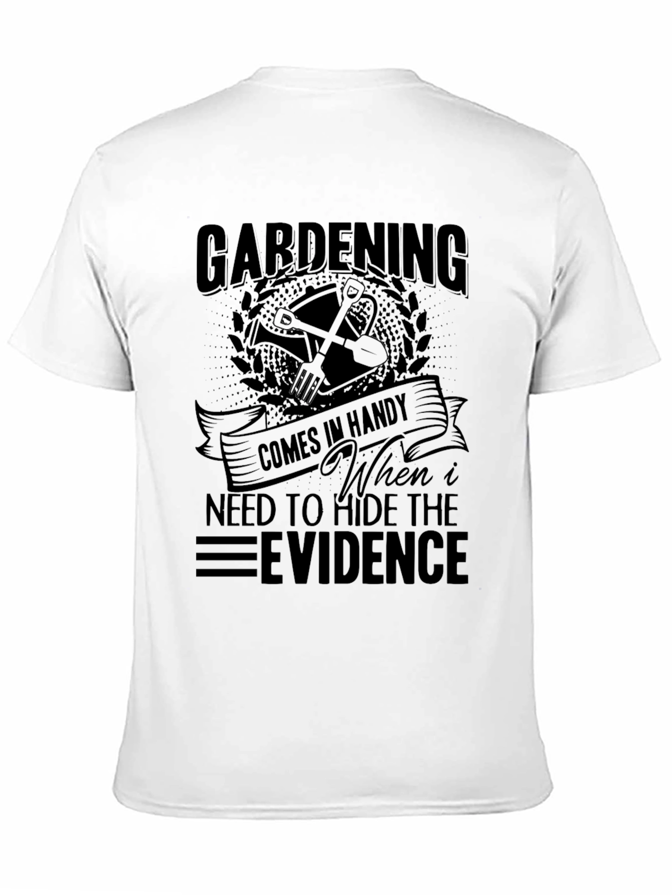 Gardening Hide Evidence T-Shirt