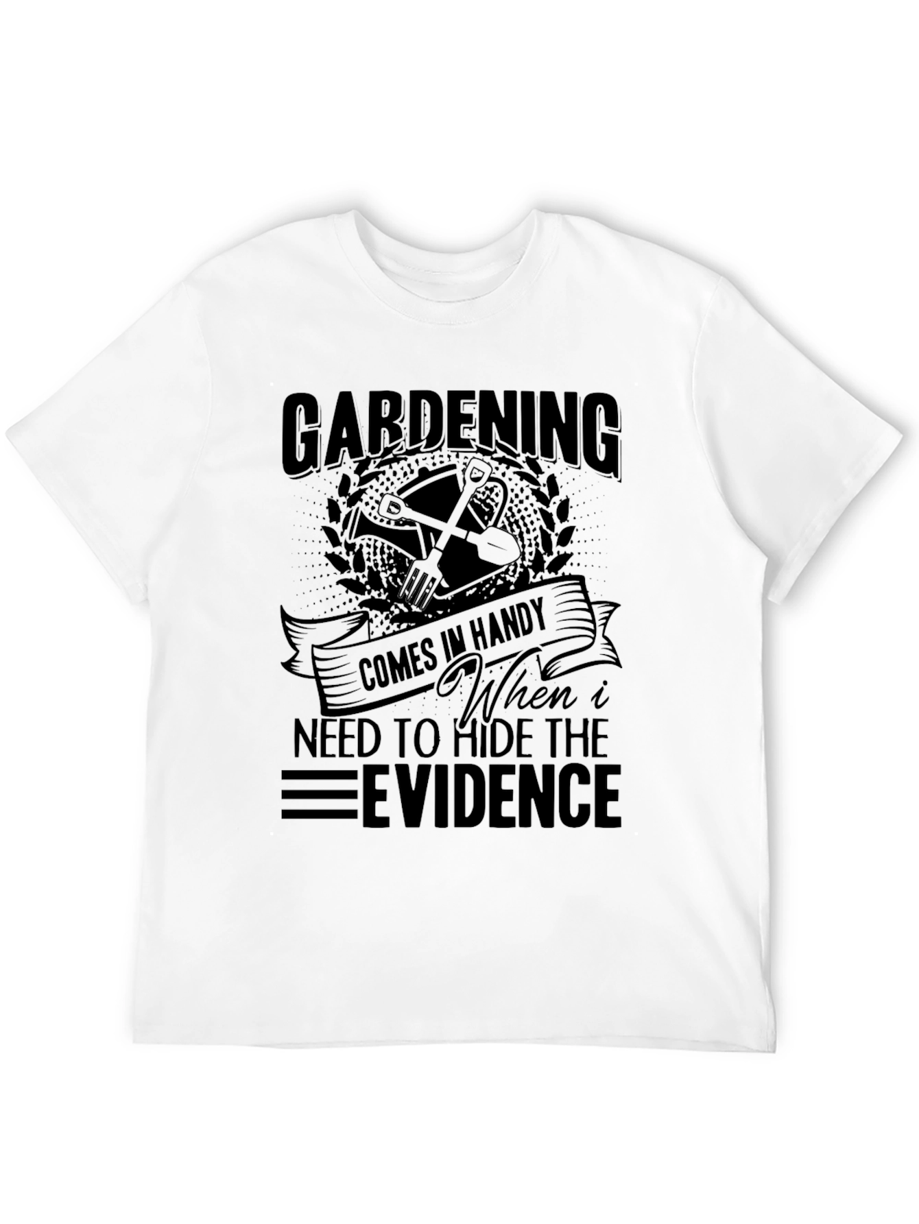Gardening Hide Evidence T-Shirt