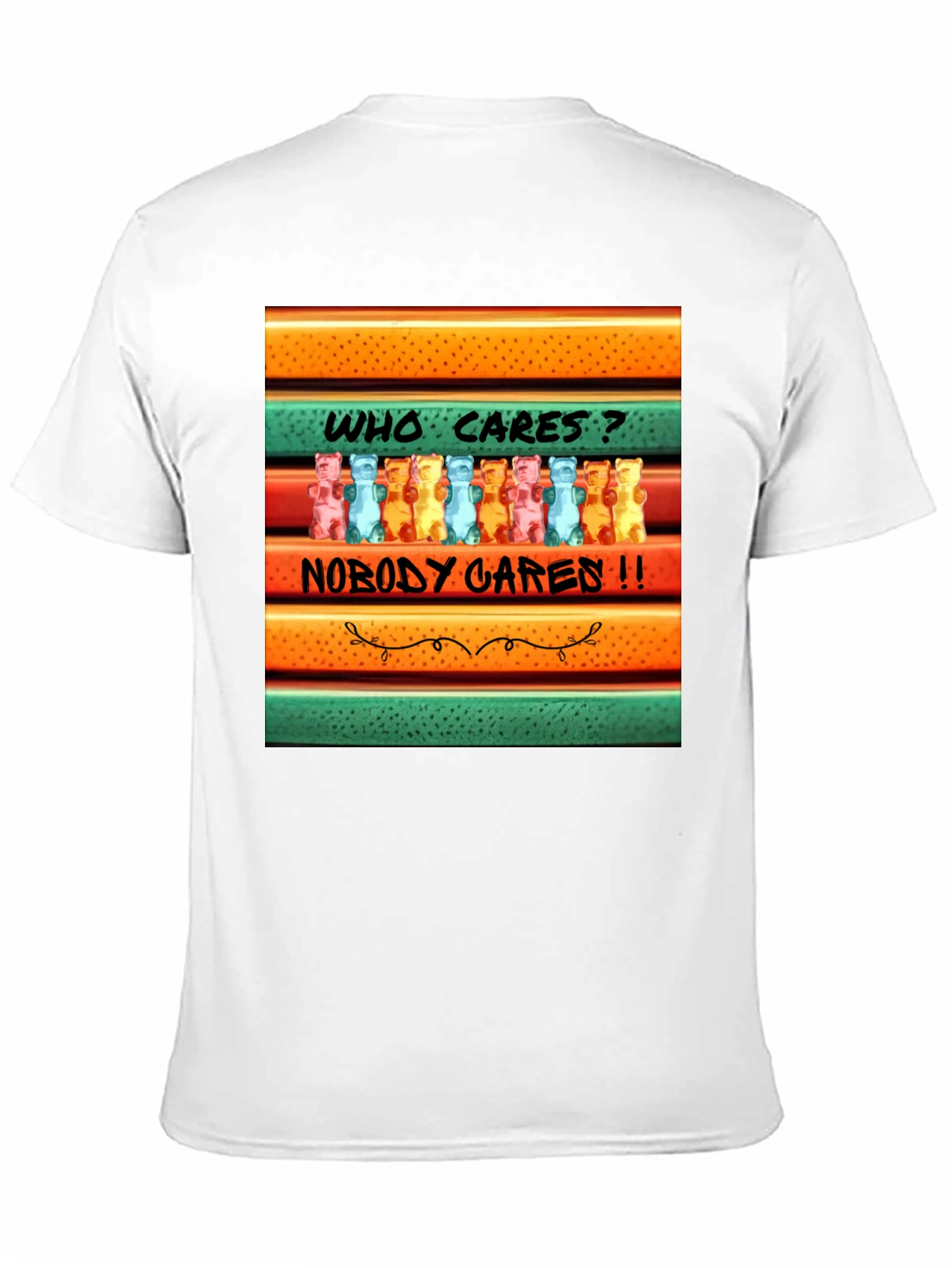 Funny Gummy Bear T-Shirt: Who Cares? Nobody Cares!