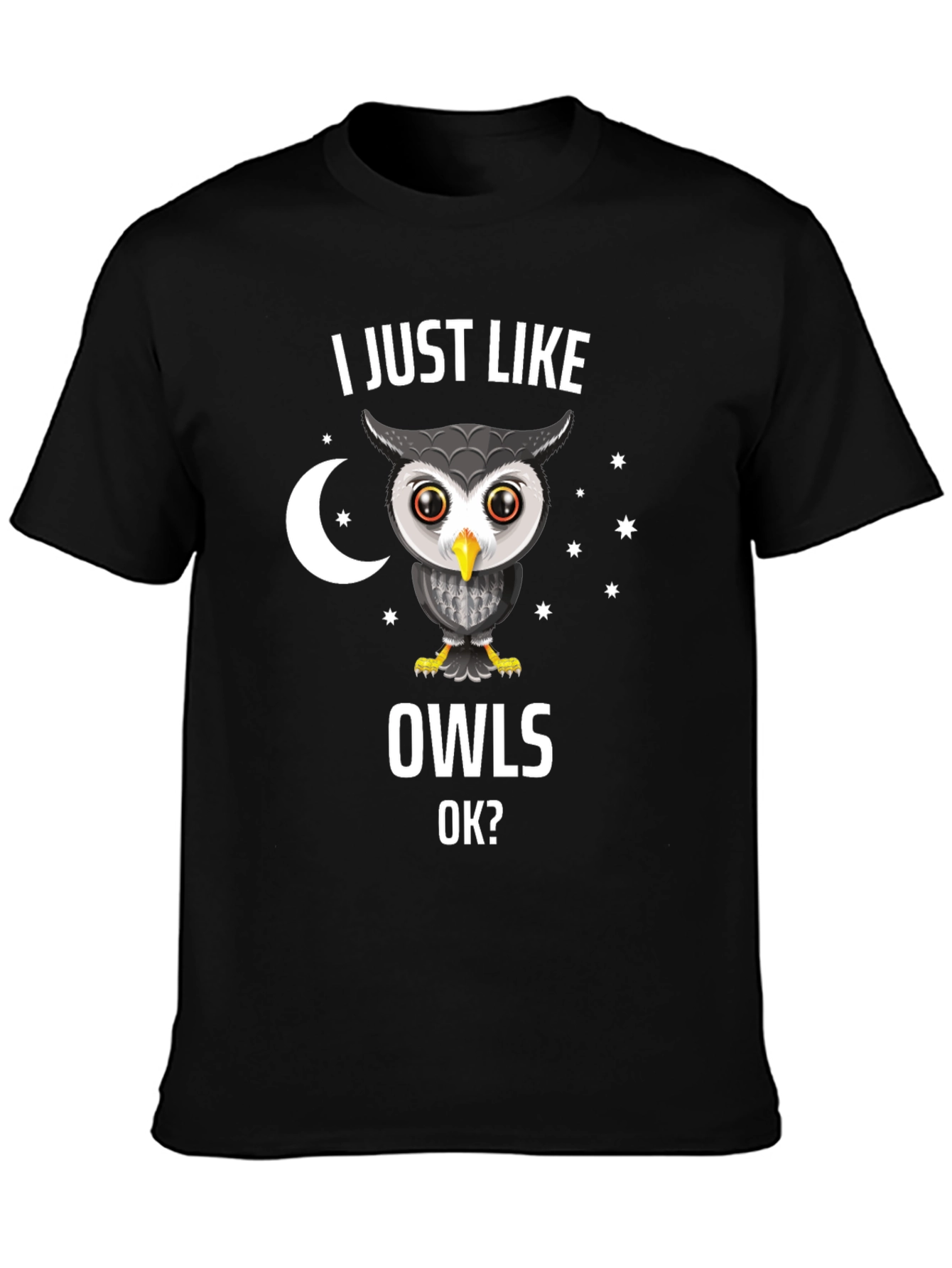 I Just Like Owls OK? Novelty T-Shirt