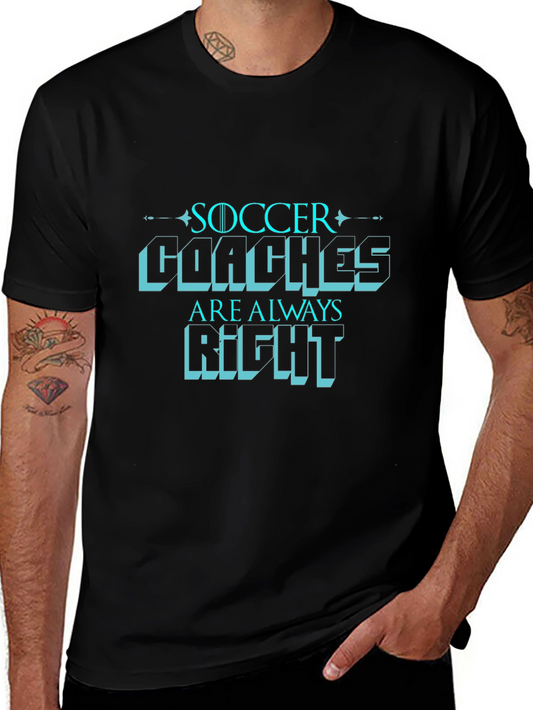 Soccer Coaches are Always Right T-Shirt