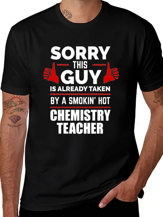 Sorry This Guy Taken by Hot Chemistry Teacher T-Shirt