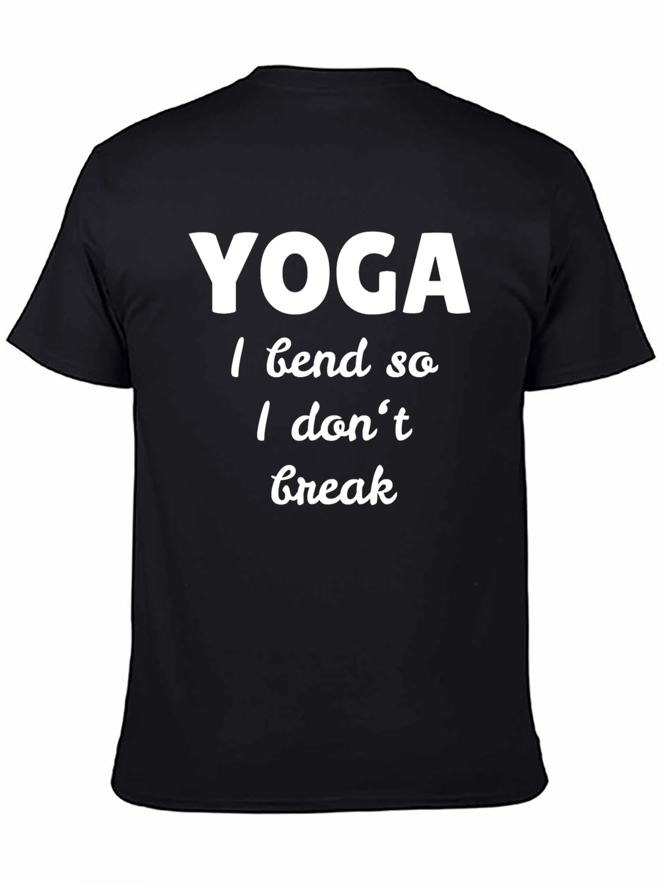 Yoga Shirt: I Bend So I Dont Break