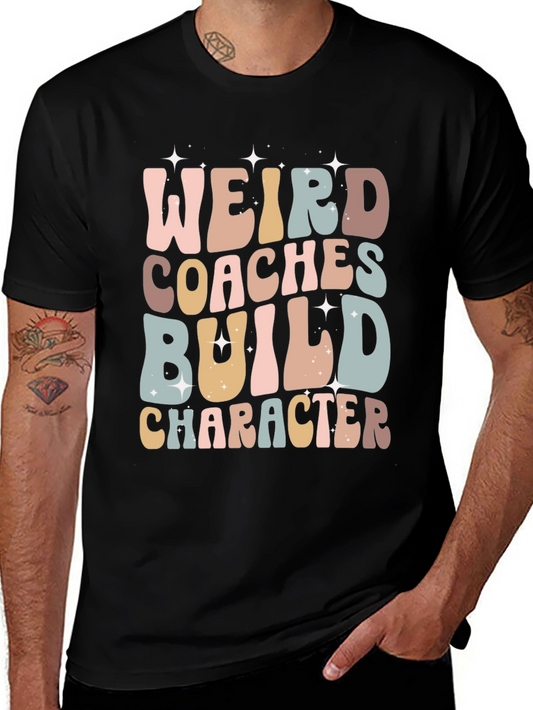 Weird Coaches Build Character T-Shirt