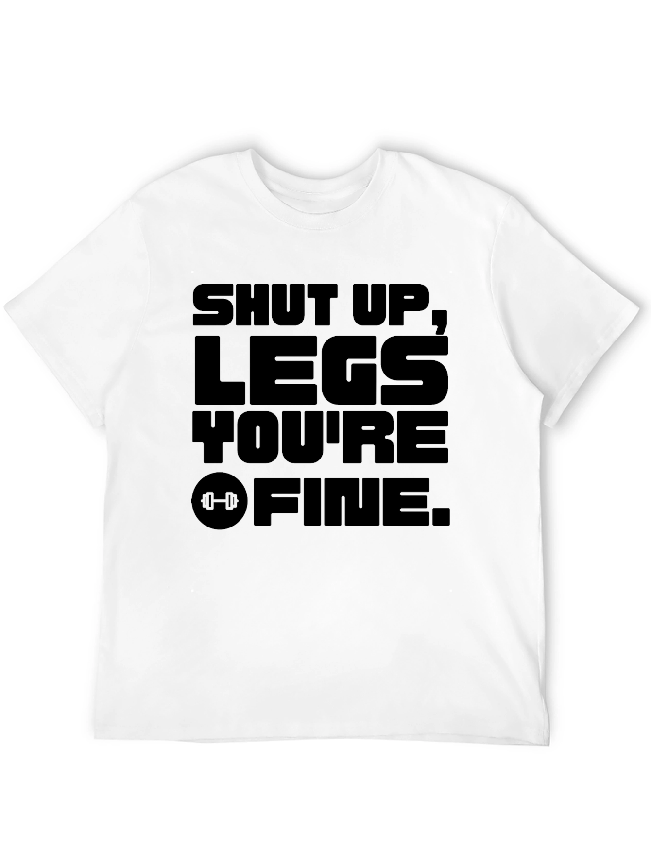 Shut Up Legs Youre Fine Black Graphic T-Shirt