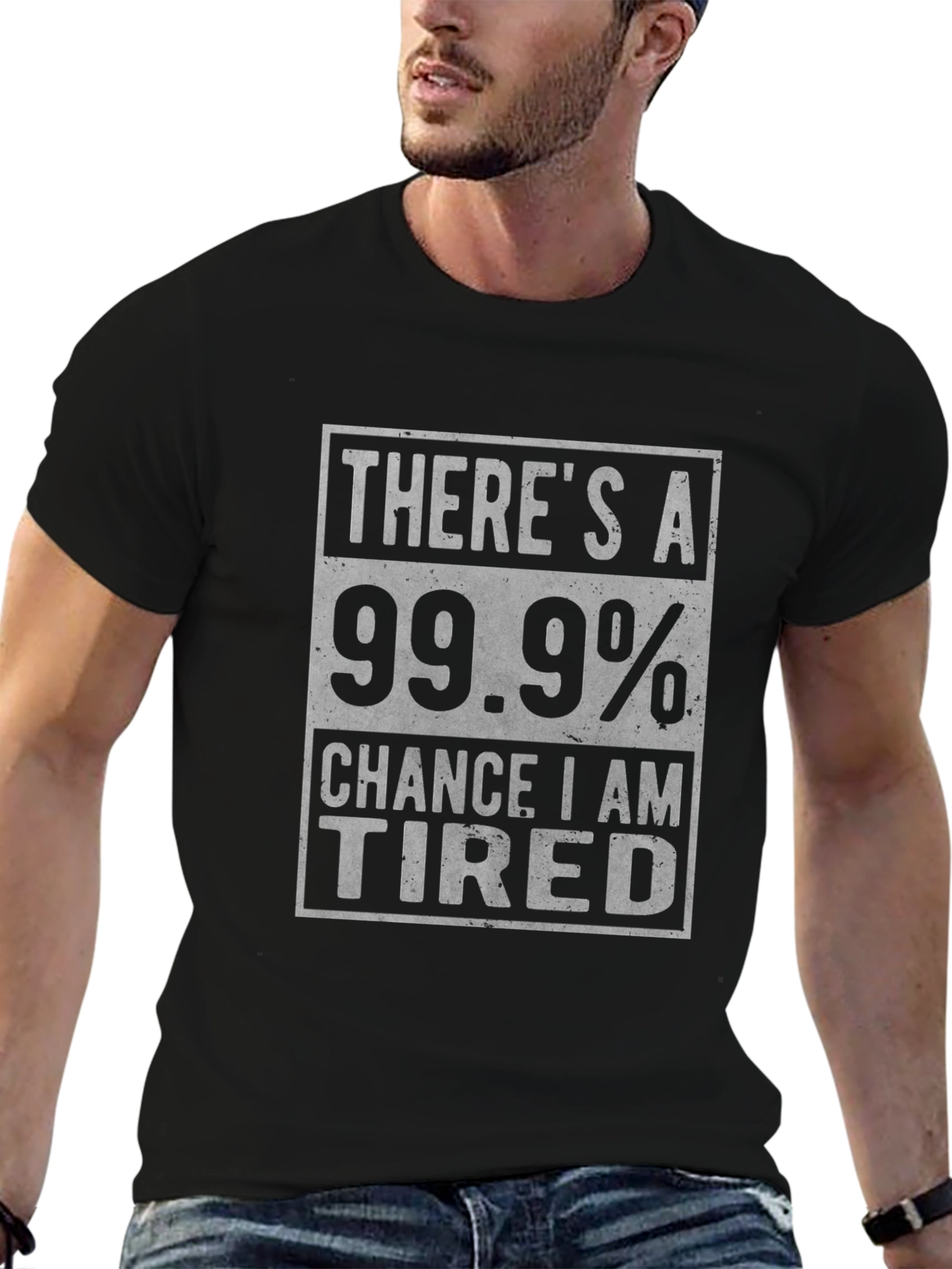 Funny Tired T-Shirt - 99.9% Chance