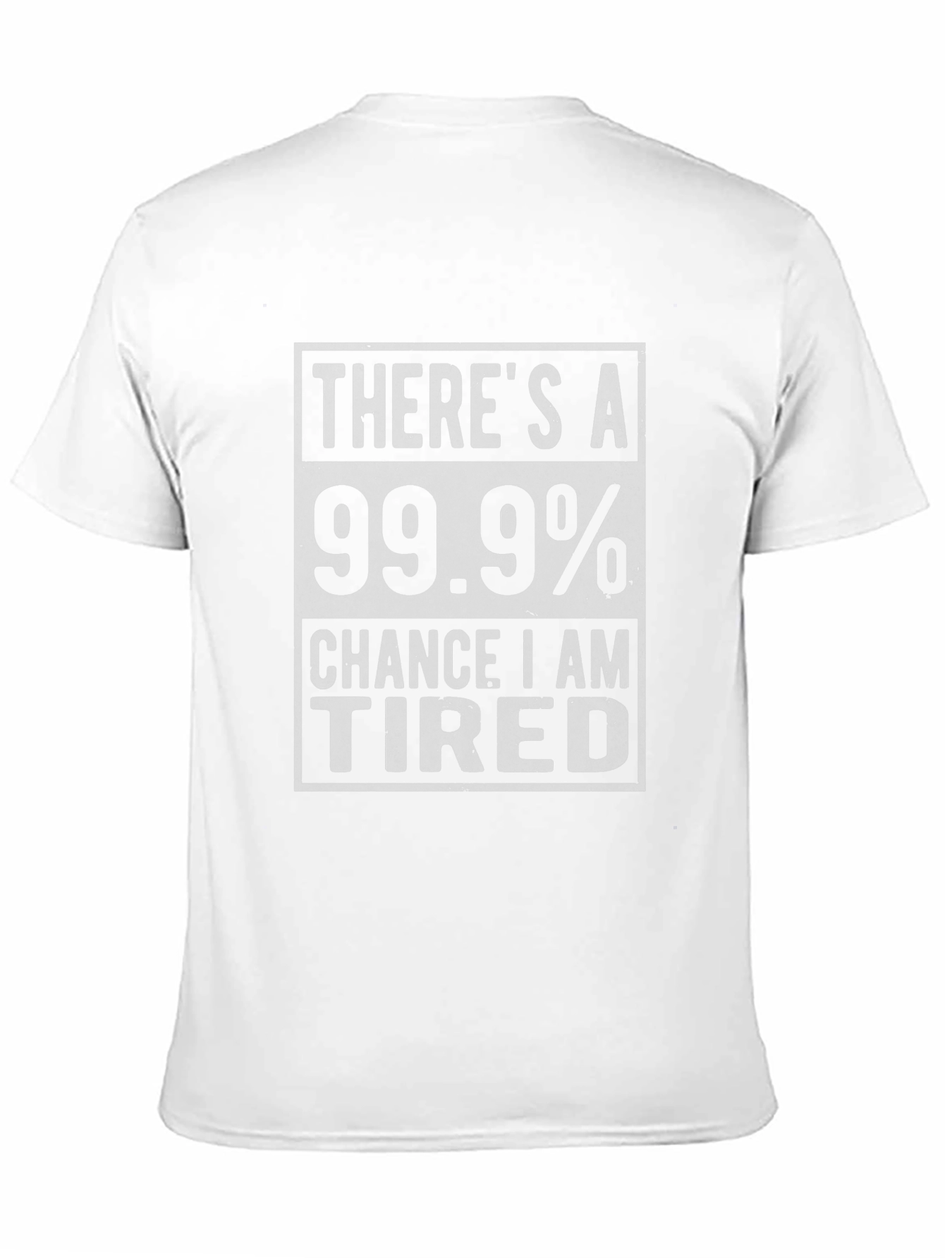 Funny Tired T-Shirt - 99.9% Chance