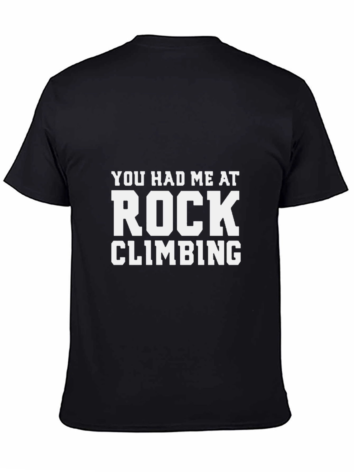 Rock Climbing T-Shirt: You Had Me At