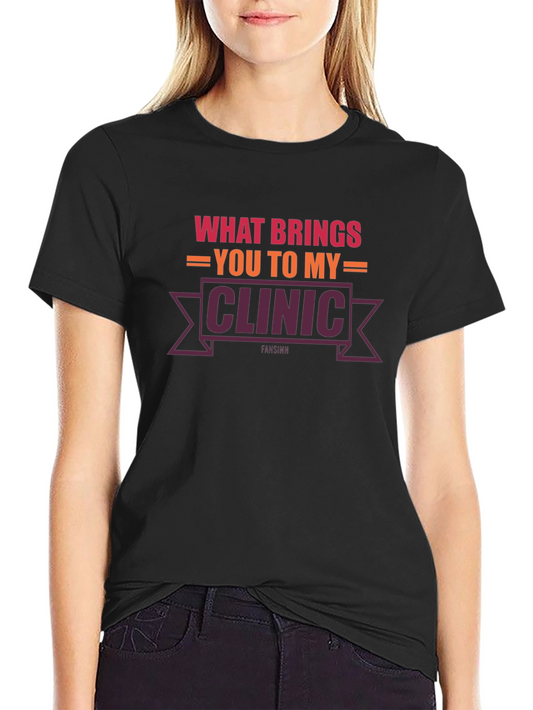What Brings You To My Clinic T-Shirt