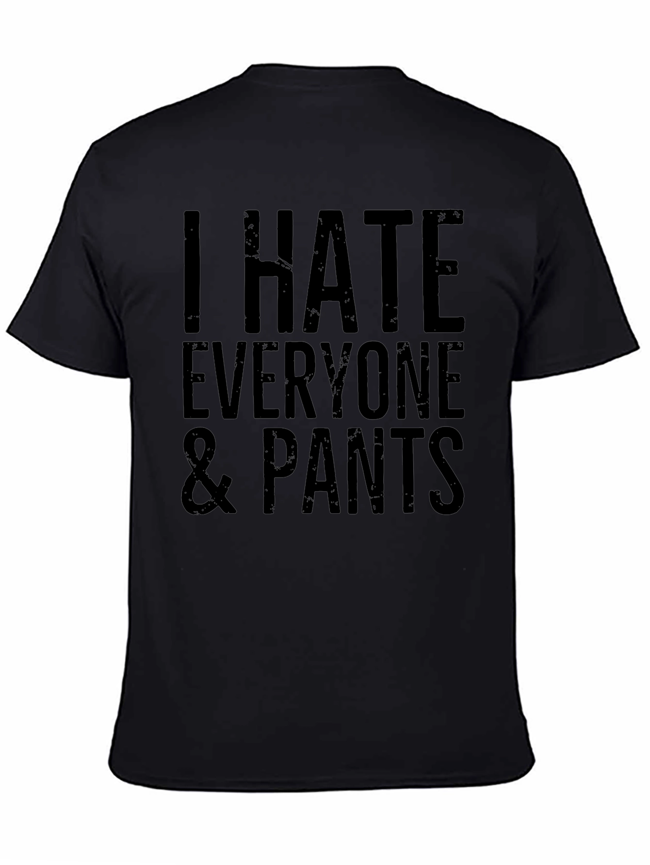 I Hate Everyone & Pants Graphic T-Shirt