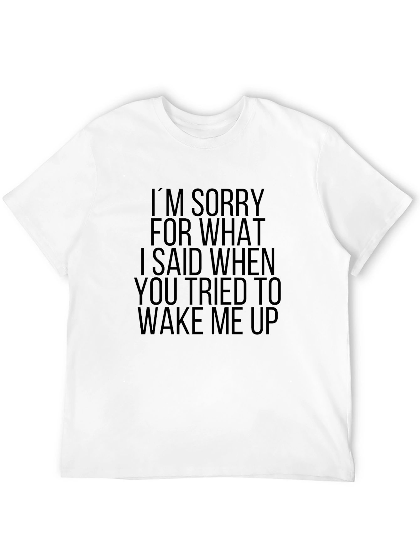 Sorry For What I Said T-Shirt
