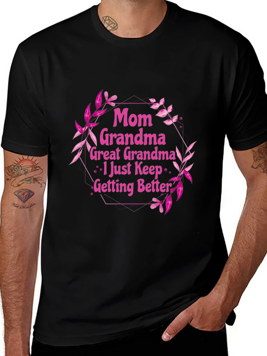 Mom Great Grandma T-Shirt - I Just Keep Getting Better