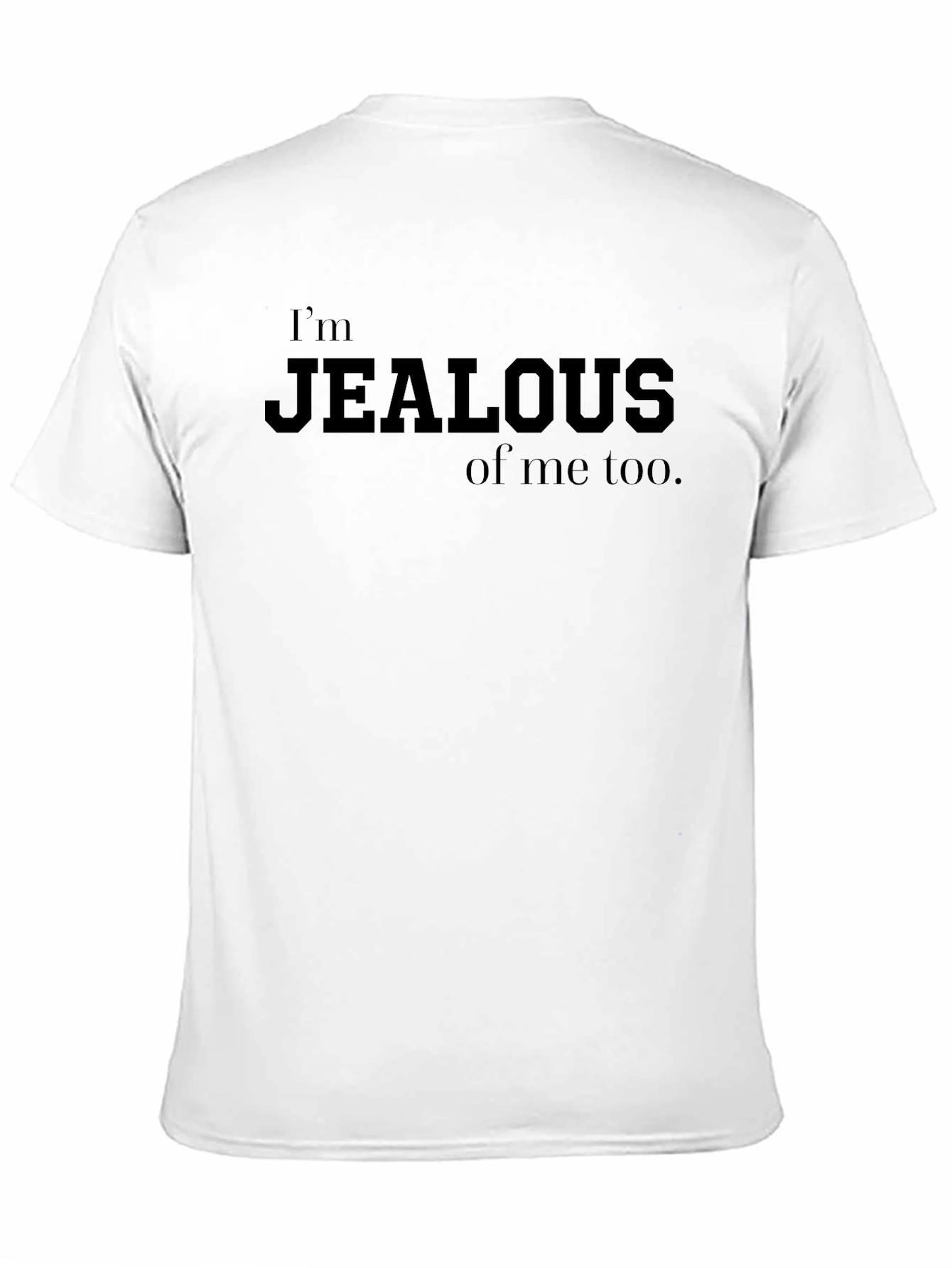 Im Jealous of Me Too Mens T-Shirt