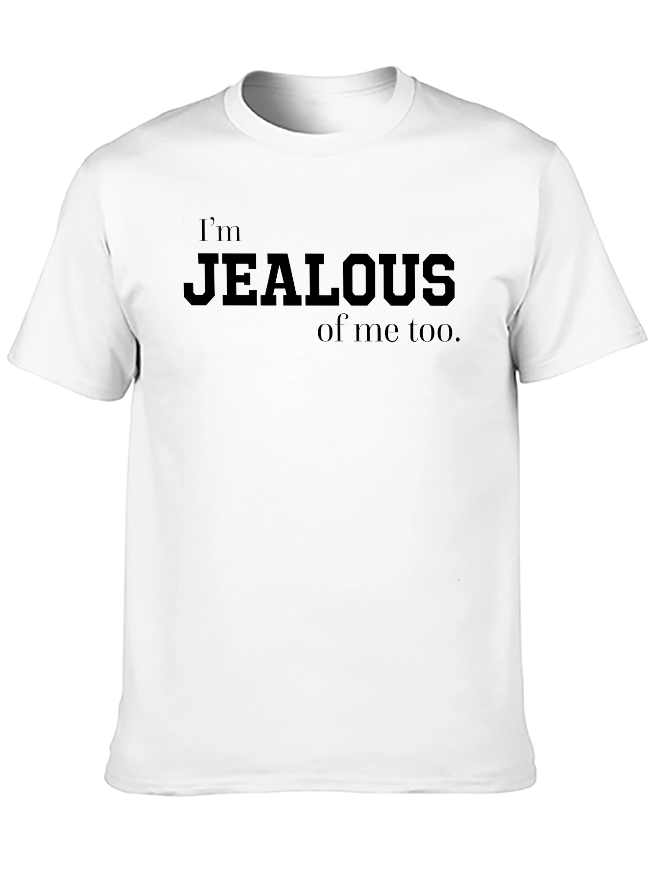 Im Jealous of Me Too Mens T-Shirt