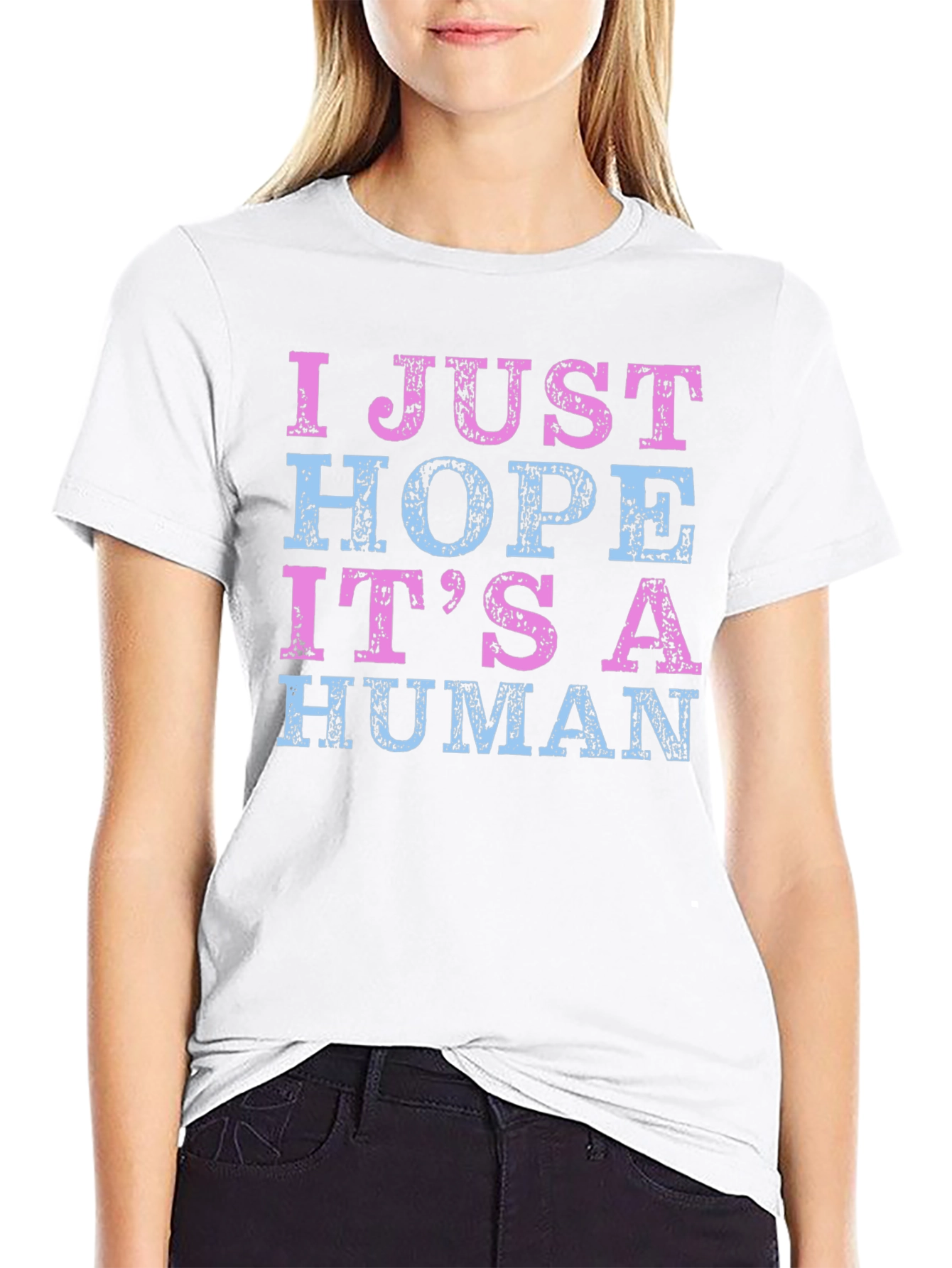 I Just Hope Its a Human T-Shirt