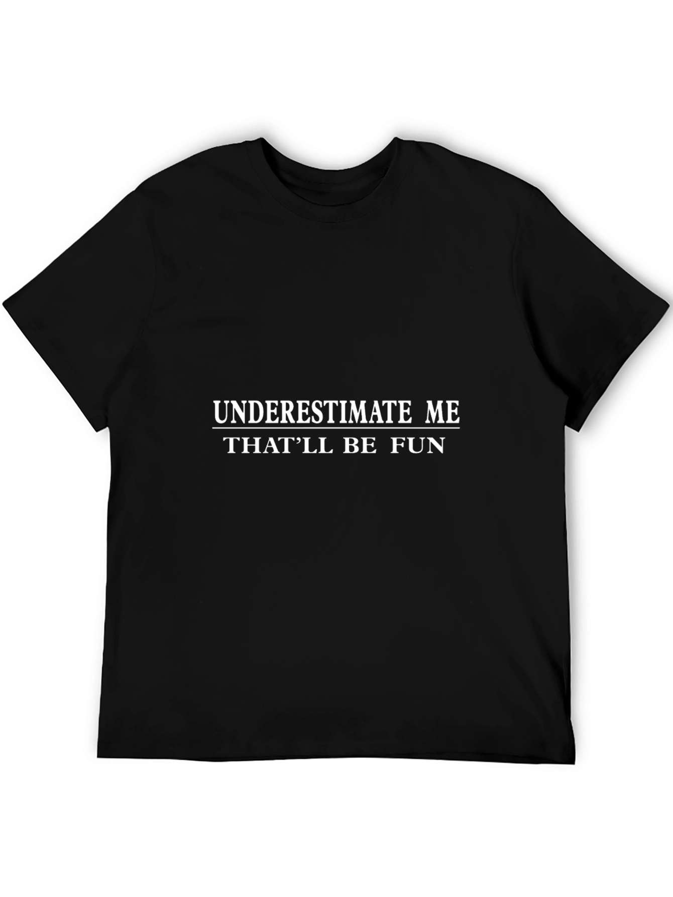 Underestimate Me Black T-Shirt - Funny Slogan Tee