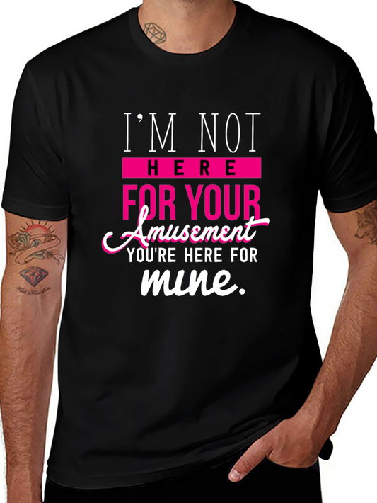 Sarcastic T-Shirt: Im Not Here For Your Amusement