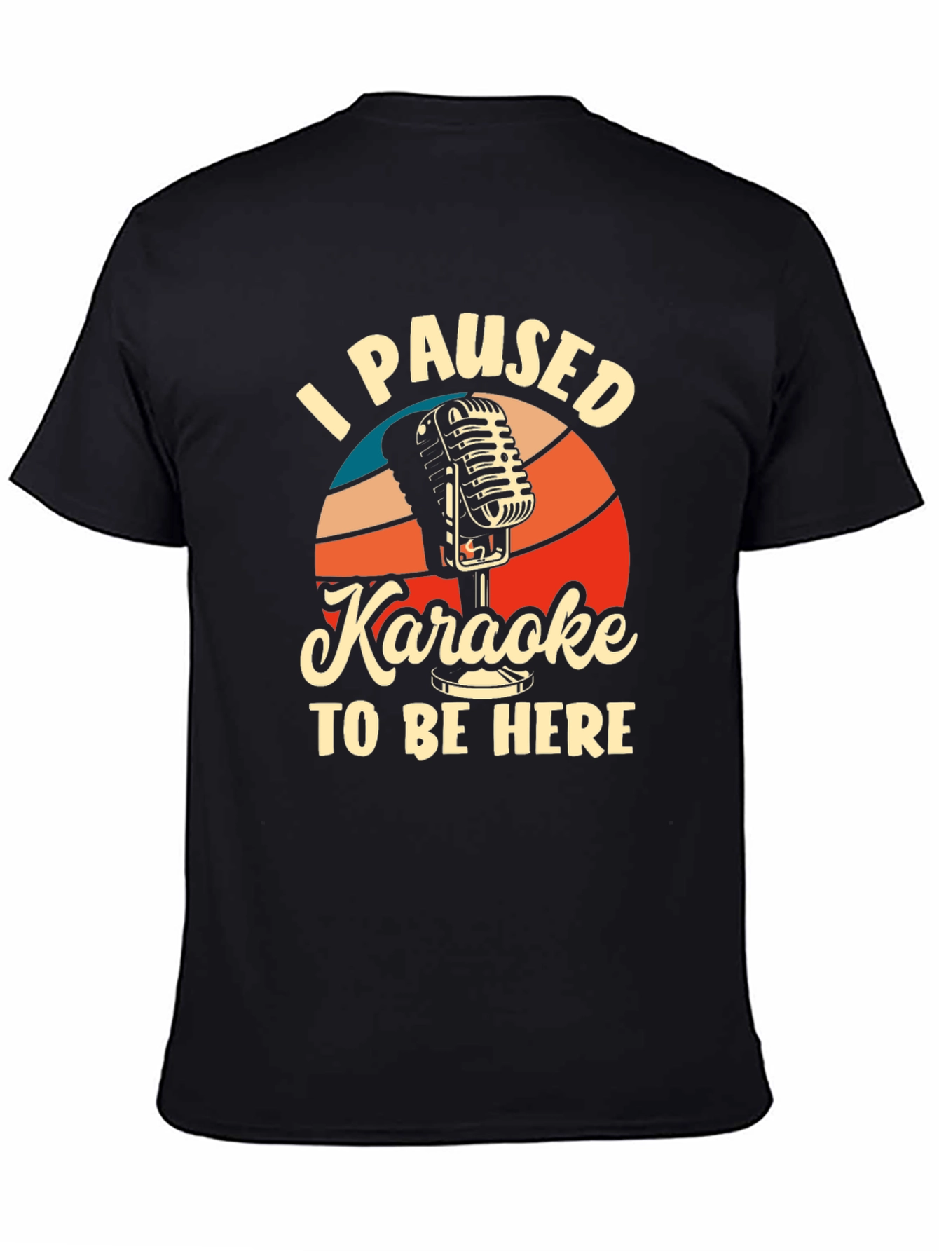 Karaoke T-Shirt - I Paused Karaoke to Be Here