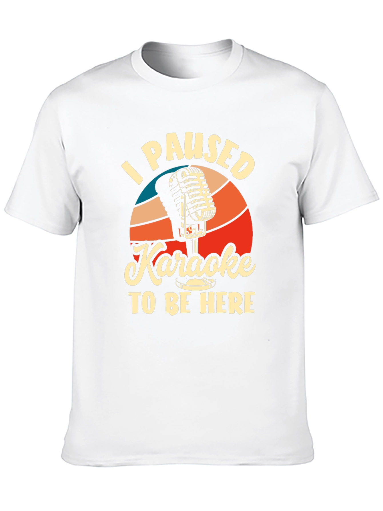 Karaoke T-Shirt - I Paused Karaoke to Be Here