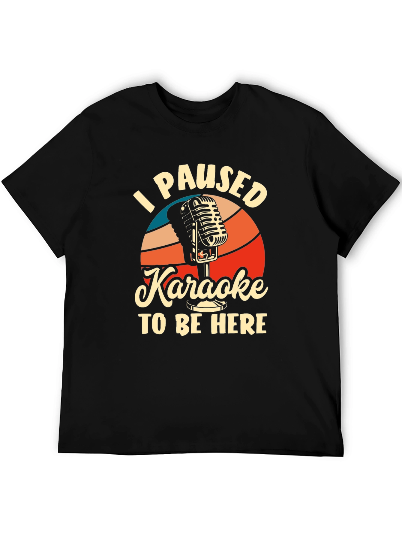 Karaoke T-Shirt - I Paused Karaoke to Be Here
