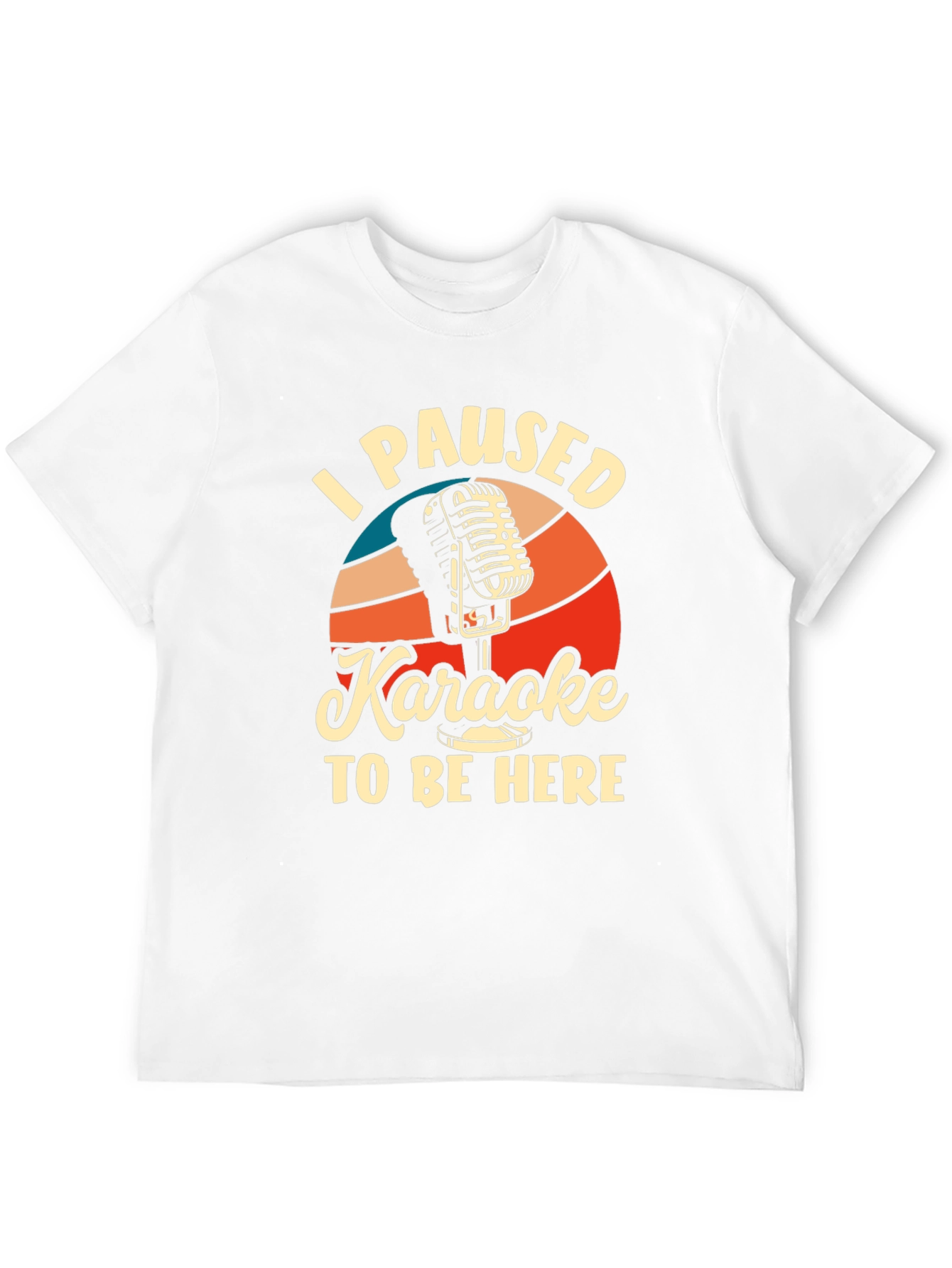 Karaoke T-Shirt - I Paused Karaoke to Be Here