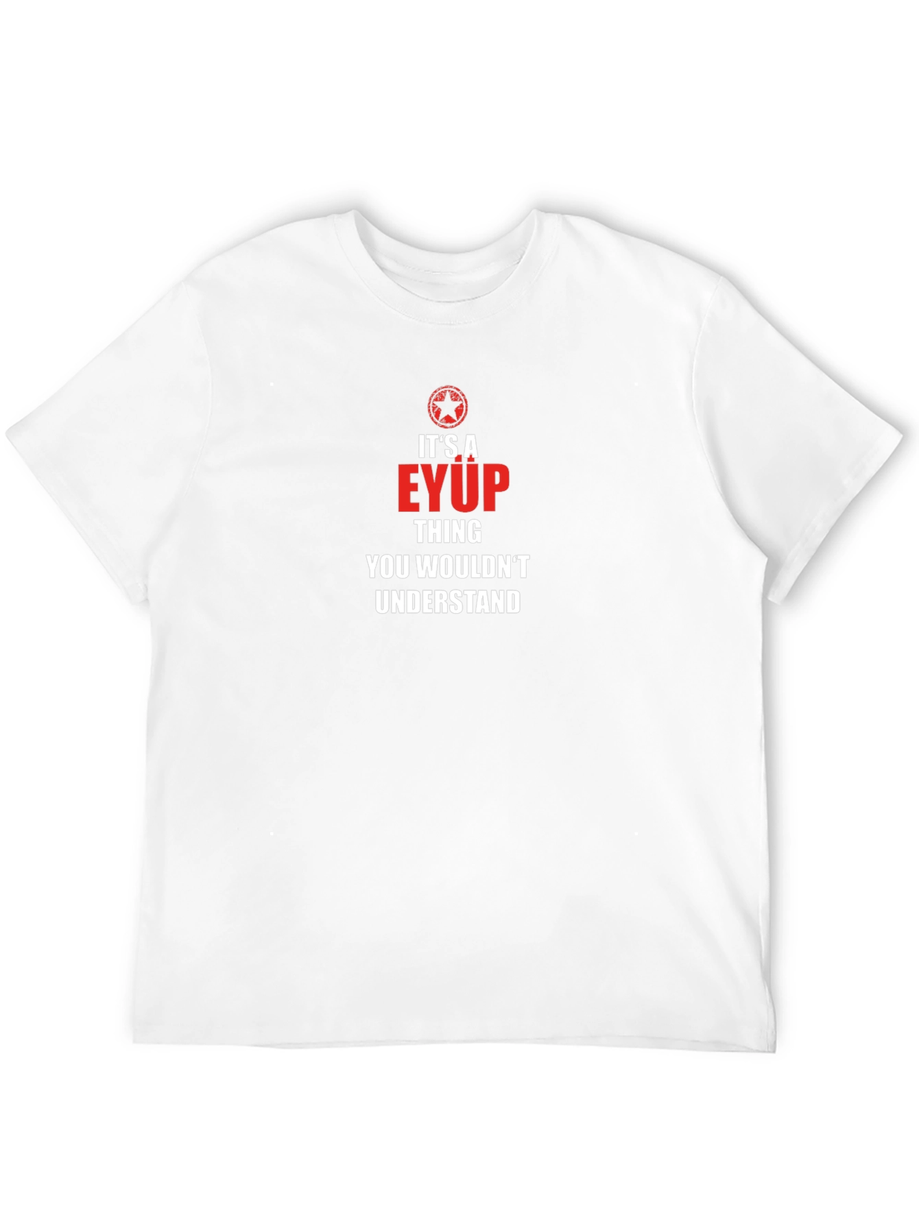 Its a EYUP Thing T-Shirt - You Wouldnt Understand