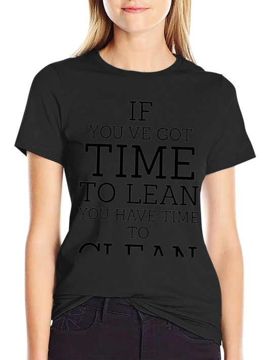 If Youve Got Time to Lean Clean T-Shirt
