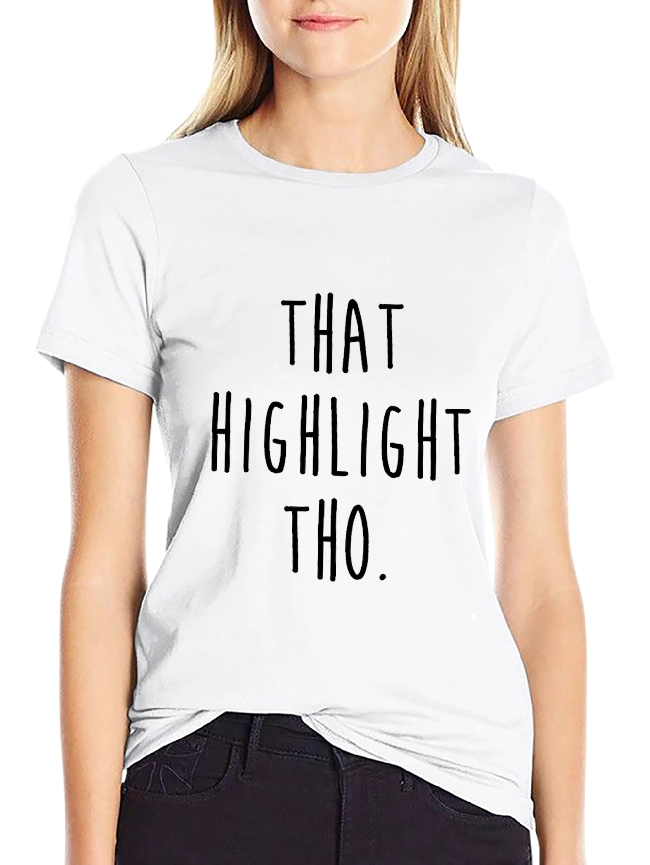That Highlight Tho T-Shirt - Funny Statement Tee