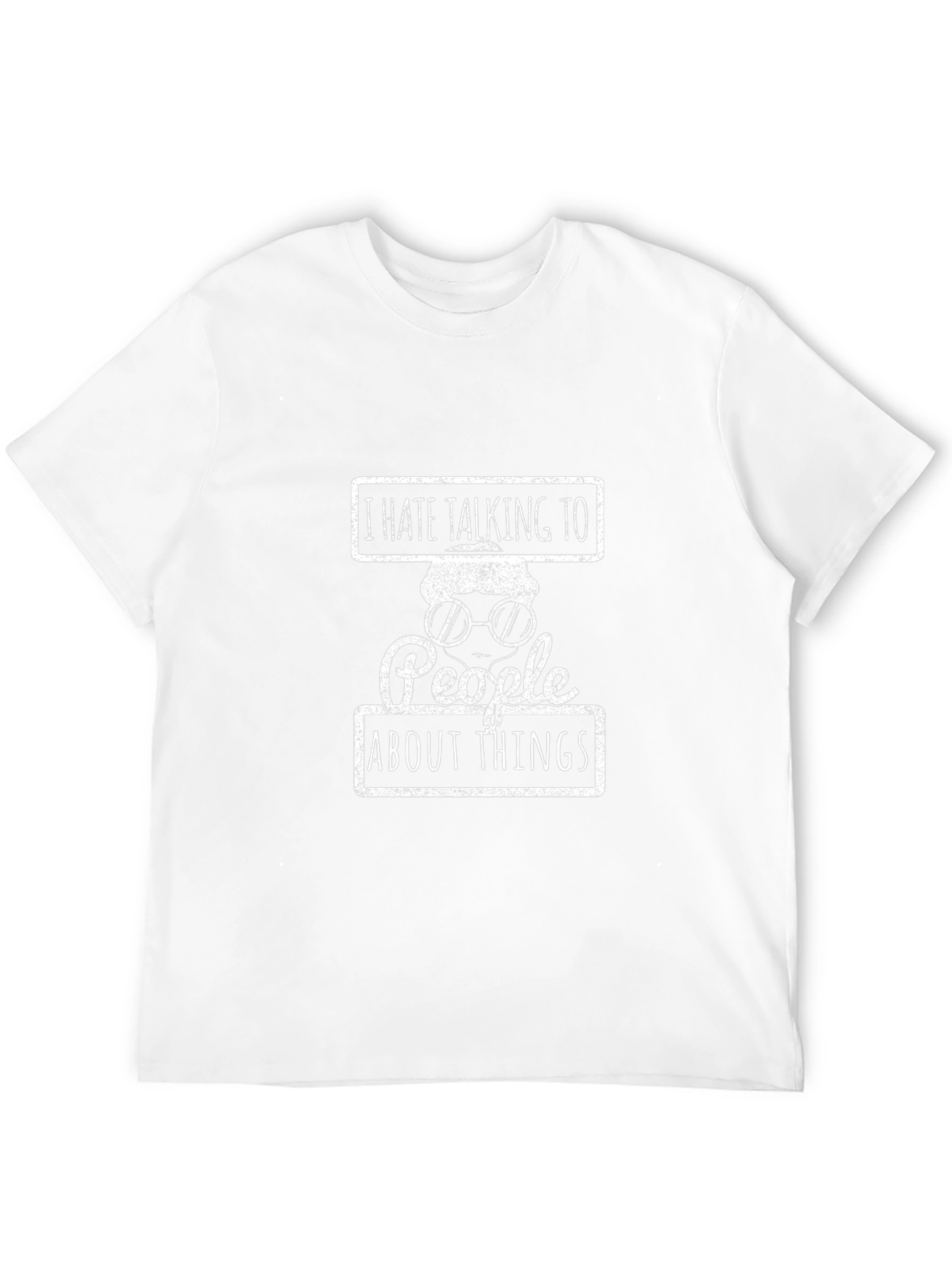 I Hate Talking to People About Things T-Shirt