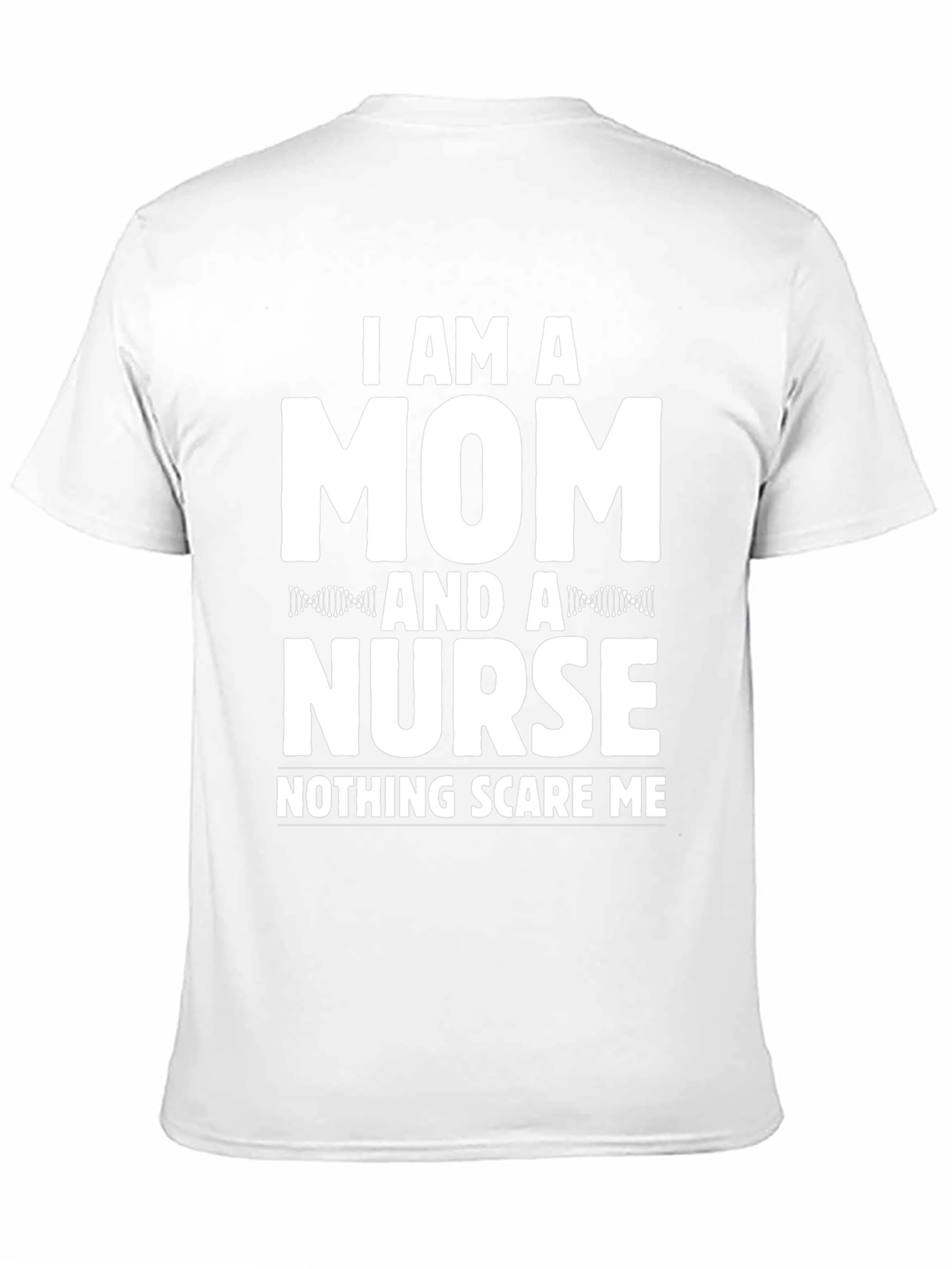 Mom & Nurse Tee - Nothing Scares Me!