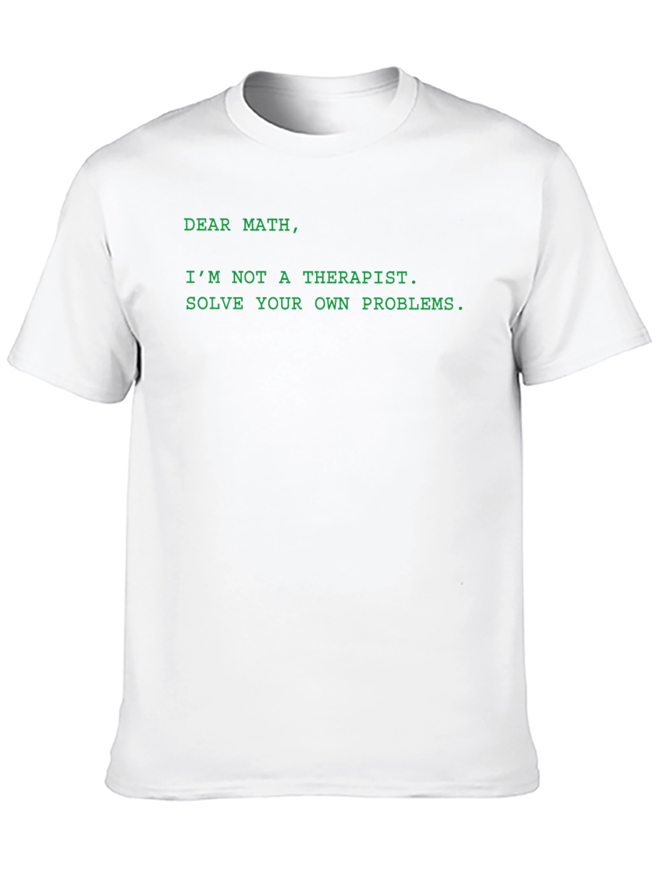 Dear Math T-Shirt - Solve Your Own Problems