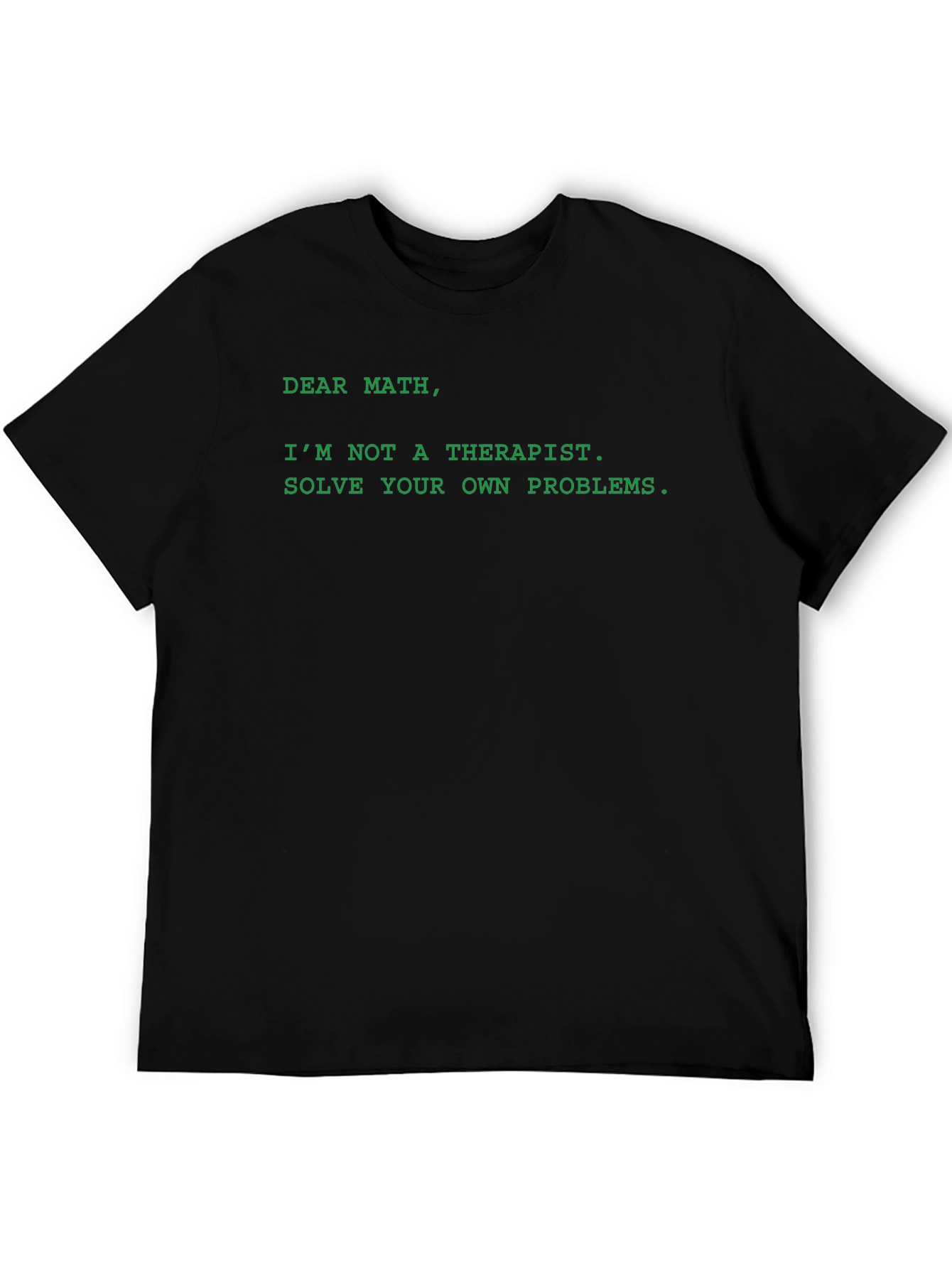 Dear Math T-Shirt - Solve Your Own Problems