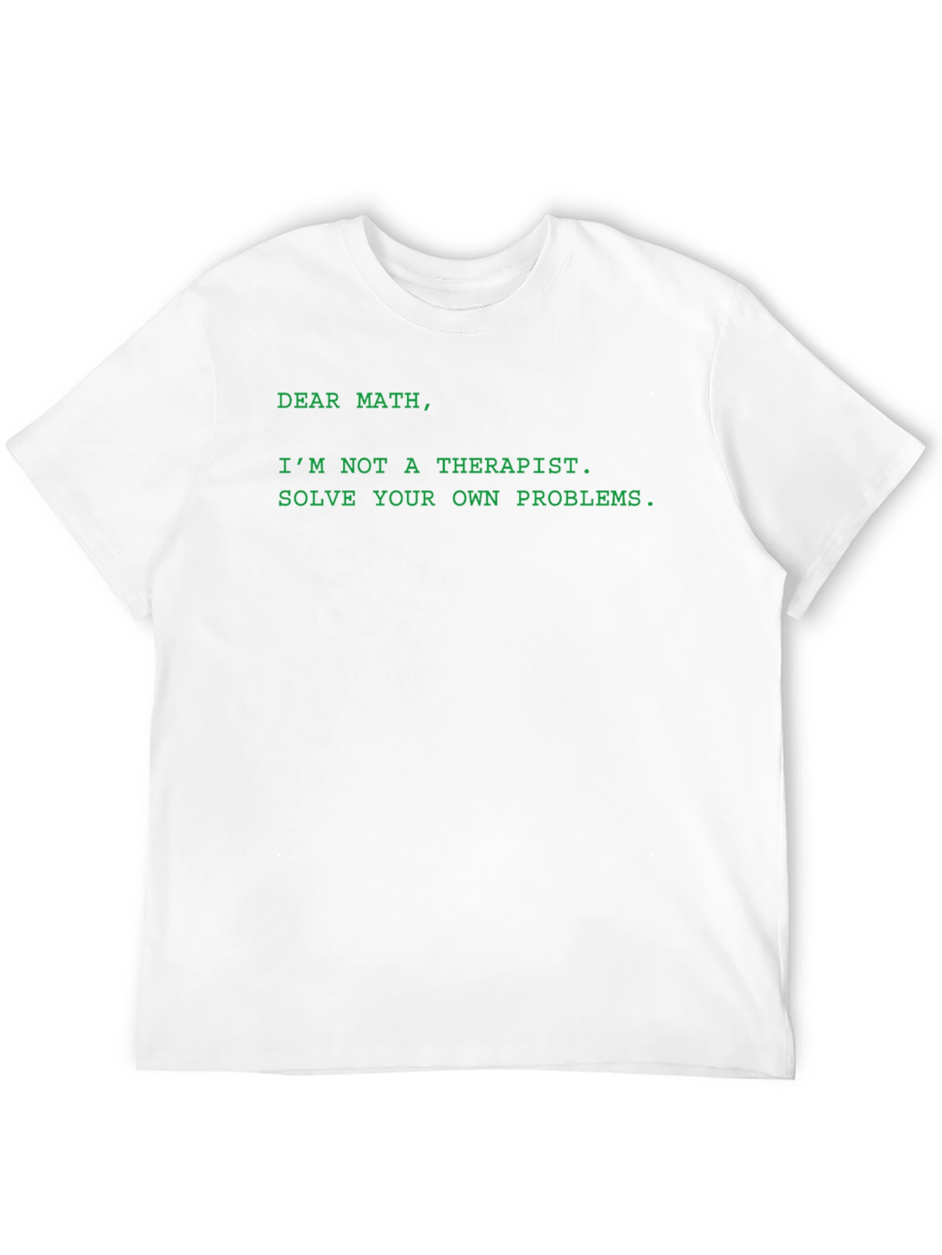 Dear Math T-Shirt - Solve Your Own Problems