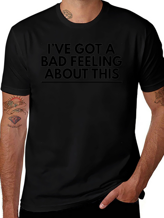 Ive Got a Bad Feeling About This T-Shirt
