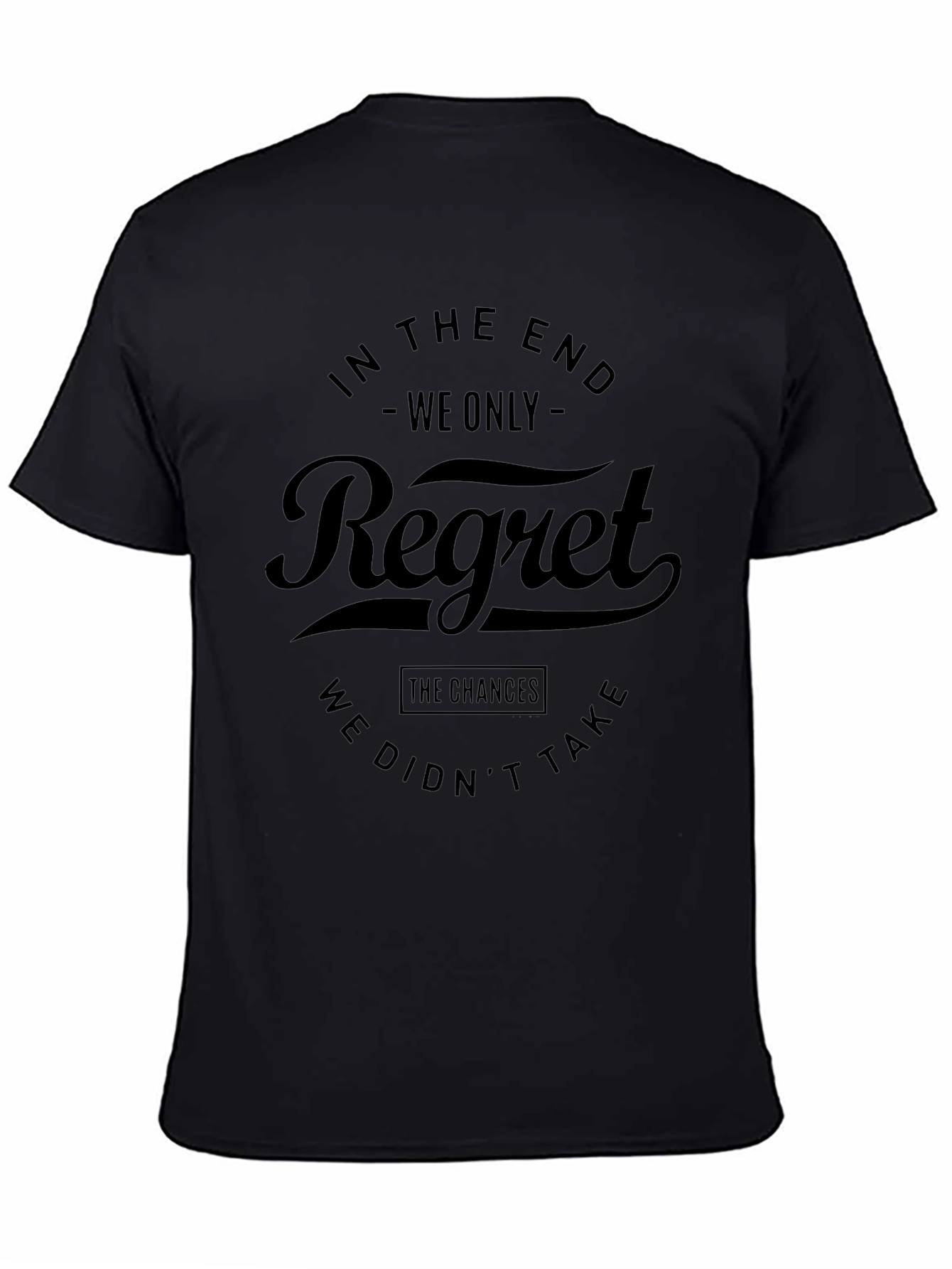 In The End Regret T-Shirt - Motivational Quote