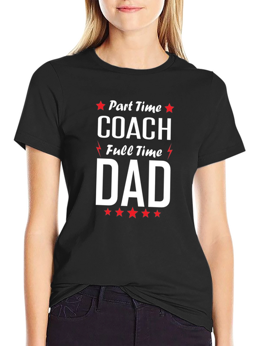 Part Time Coach Full Time Dad Graphic T-Shirt