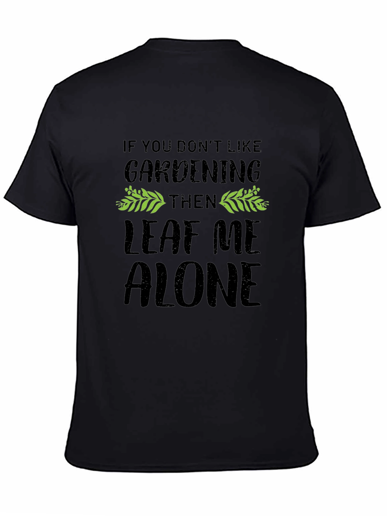 Gardening T-Shirt - Leaf Me Alone - Black