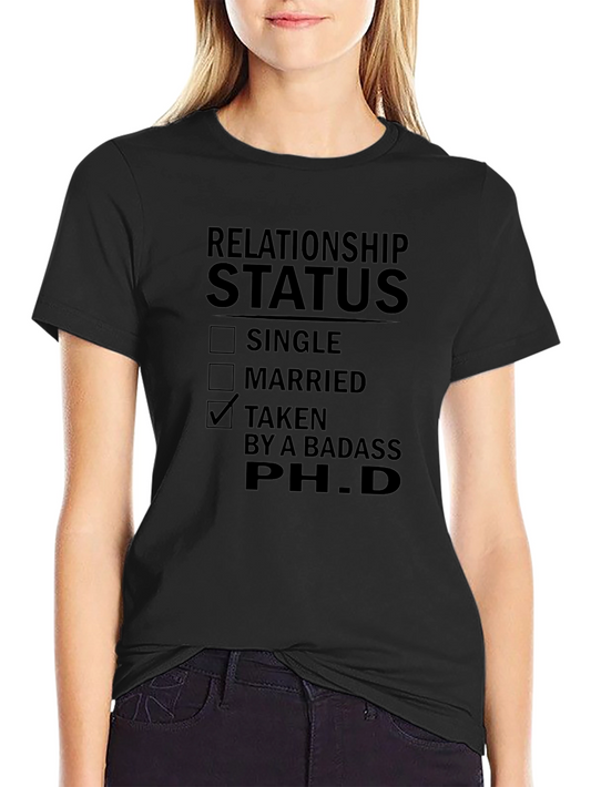 Relationship Status Taken by a Badass PhD T-Shirt